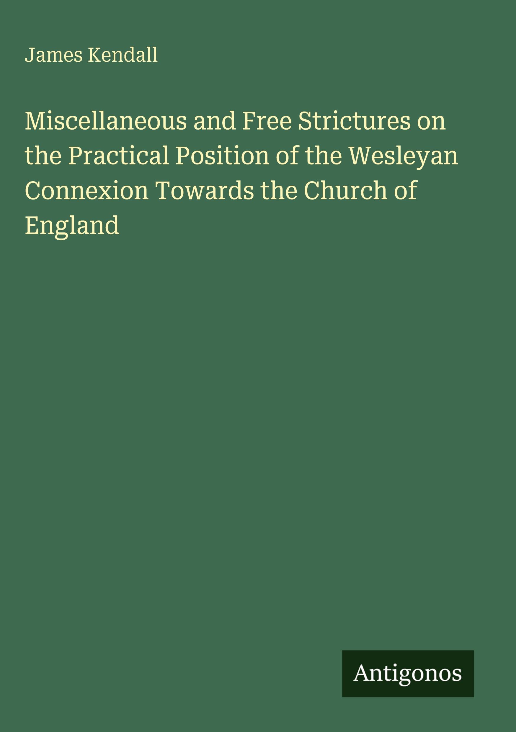 Vorderes Coverbild Miscellaneous and Free Strictures on the Practical Position of the Wesleyan Connexion Towards the Church of England