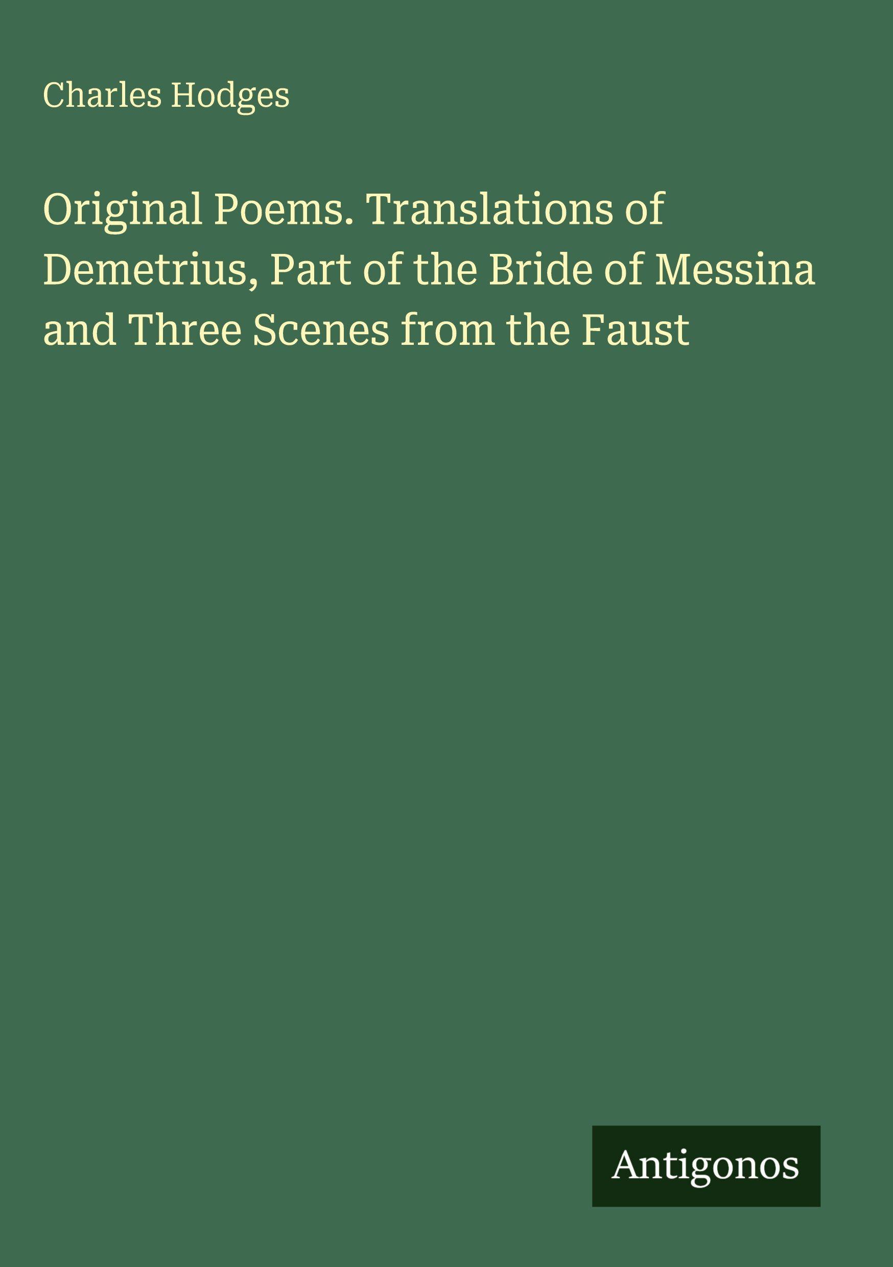 Vorderes Coverbild Original Poems. Translations of Demetrius, Part of the Bride of Messina and Three Scenes from the Faust