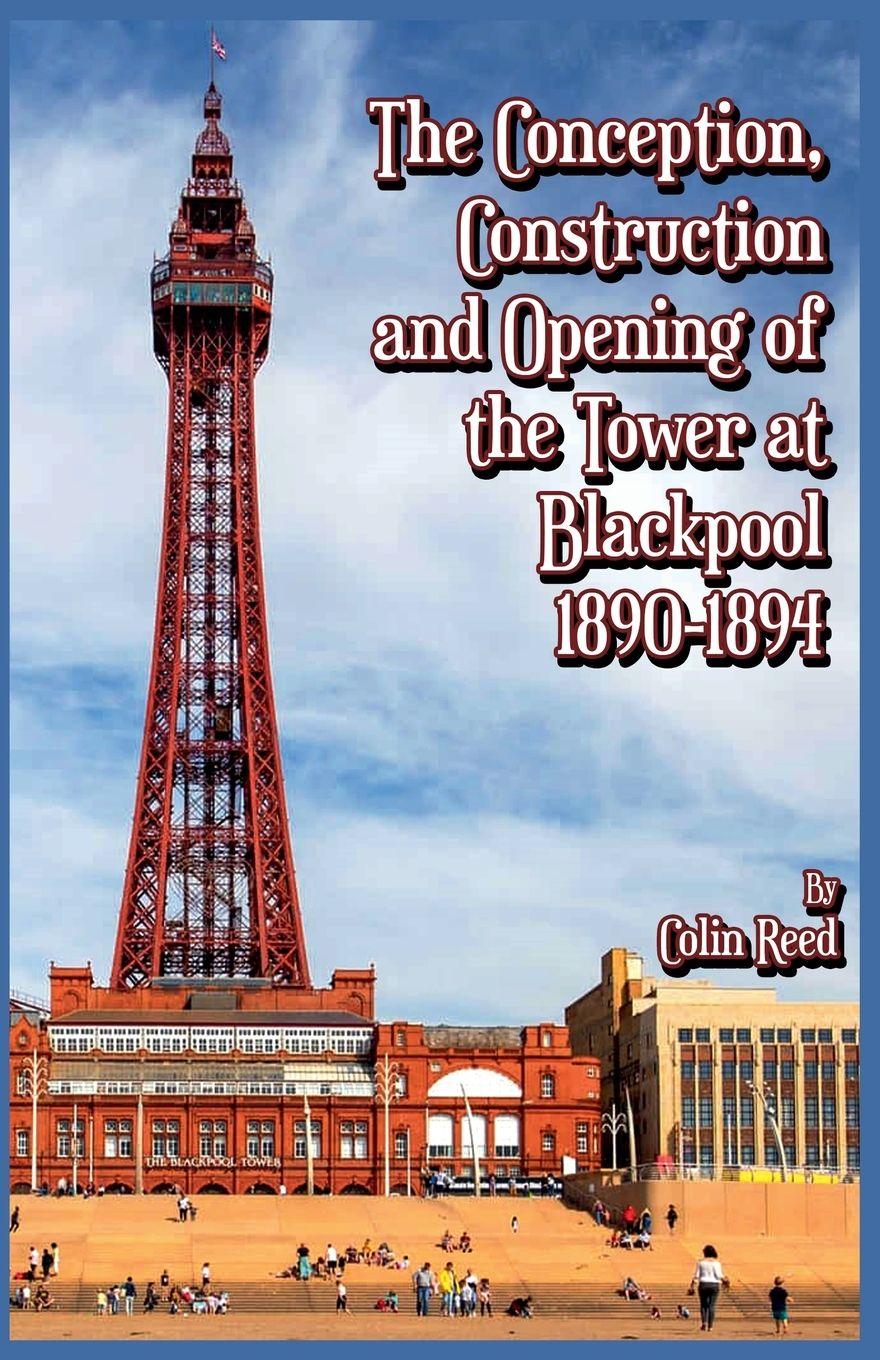 Vorderes Coverbild The Conception, Construction and Opening of the Tower at Blackpool 1890-1894