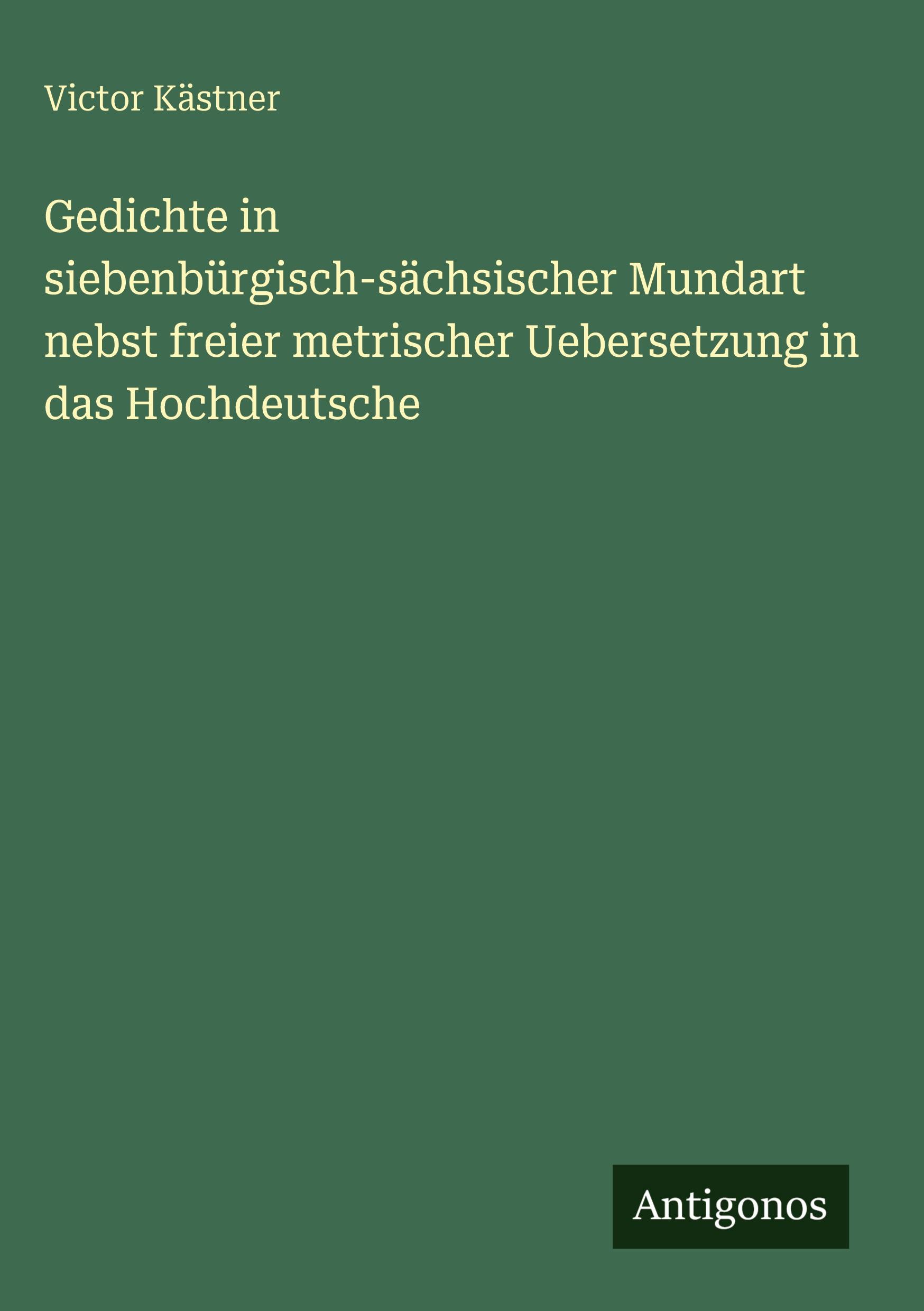 Vorderes Coverbild Gedichte in siebenbürgisch-sächsischer Mundart nebst freier metrischer Uebersetzung in das Hochdeutsche
