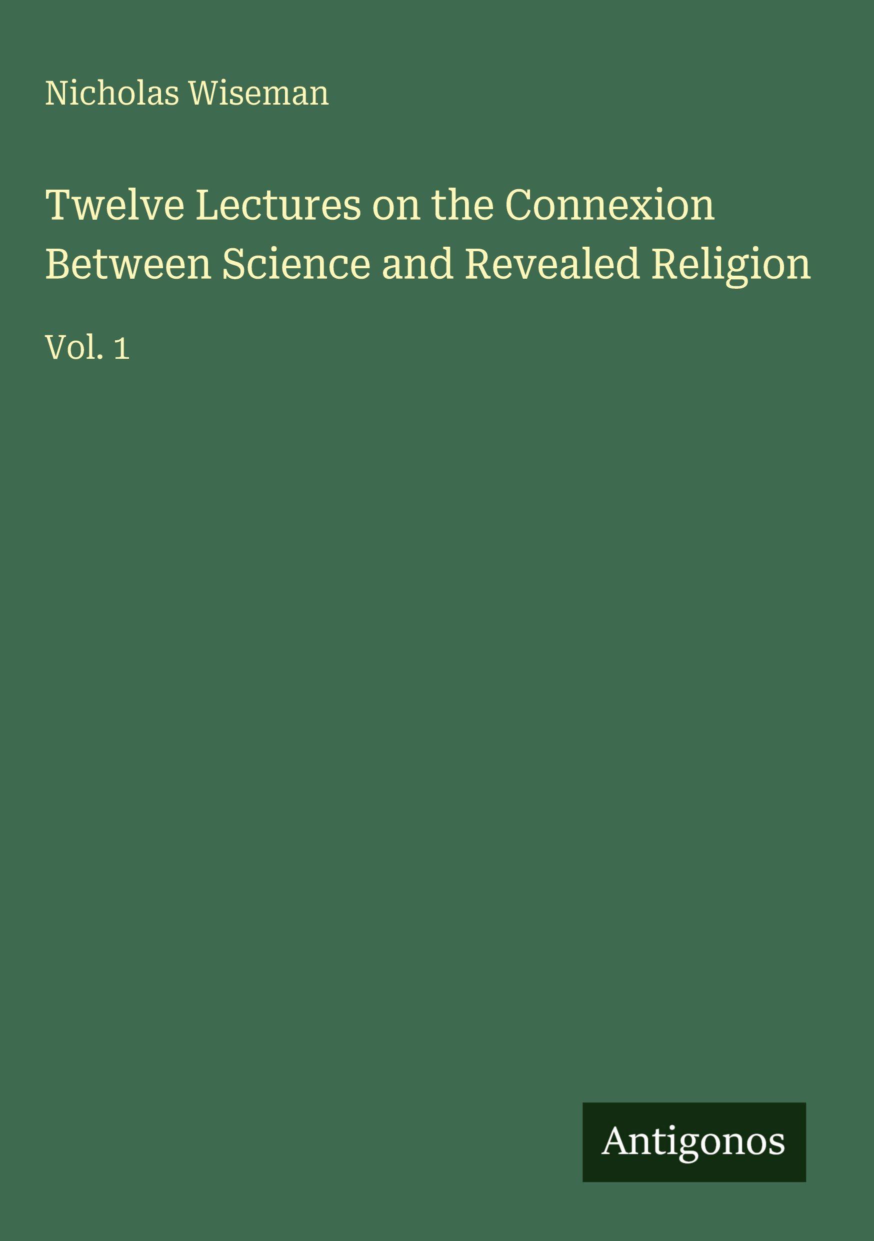Vorderes Coverbild Twelve Lectures on the Connexion Between Science and Revealed Religion
