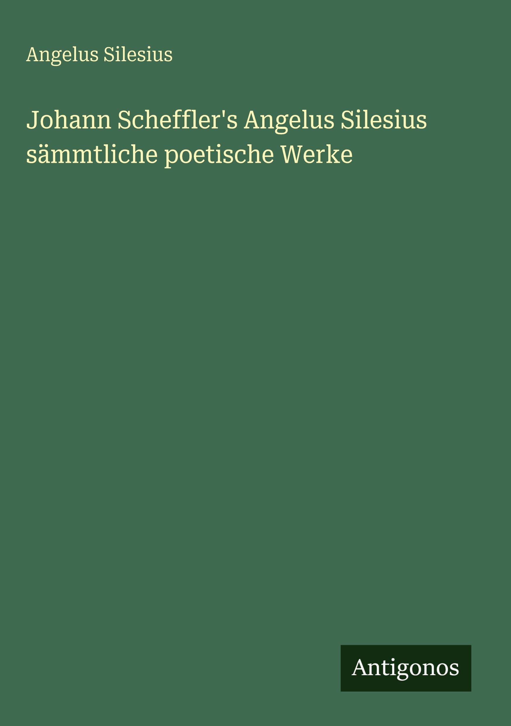 Vorderes Coverbild Johann Scheffler's Angelus Silesius sämmtliche poetische Werke