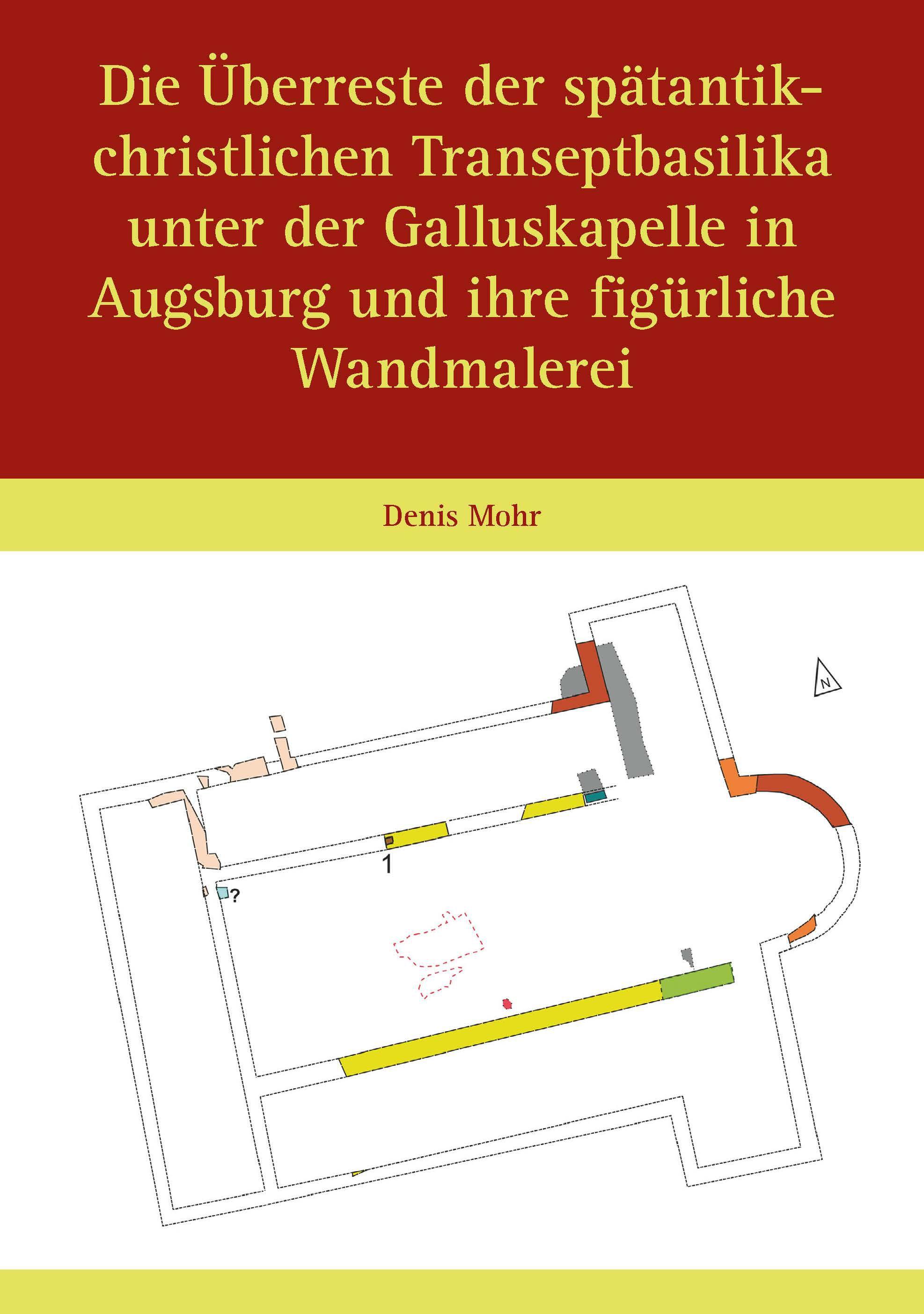 Vorderes Coverbild Die Überreste der spätantik-christlichen Transeptbasilika unter der Galluskapelle in Augsburg und ihre figürliche Wandmalerei