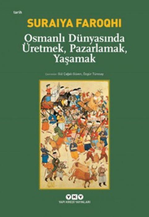 Vorderes Coverbild Osmanli Dünyasinda Üretmek, Pazarlamak, Yasamak