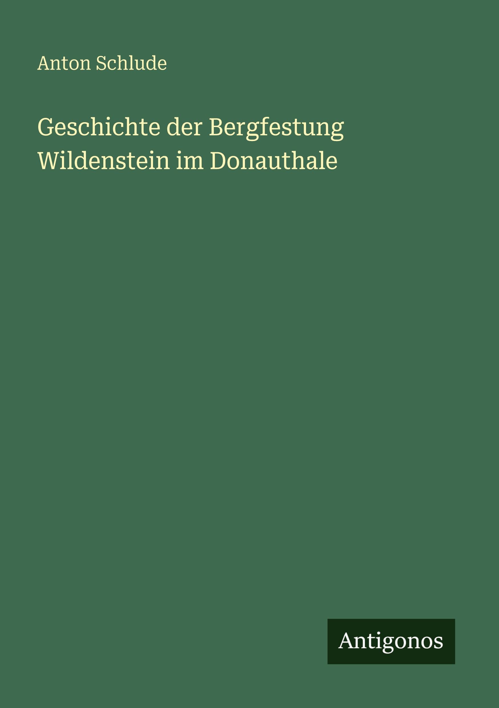 Vorderes Coverbild Geschichte der Bergfestung Wildenstein im Donauthale