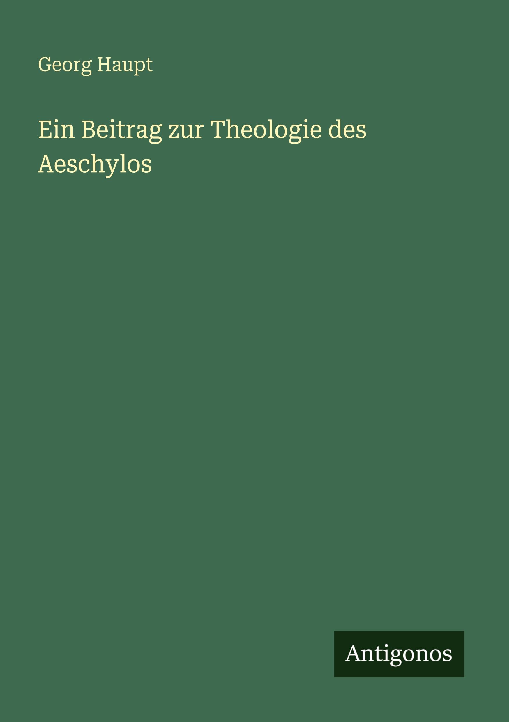 Vorderes Coverbild Ein Beitrag zur Theologie des Aeschylos