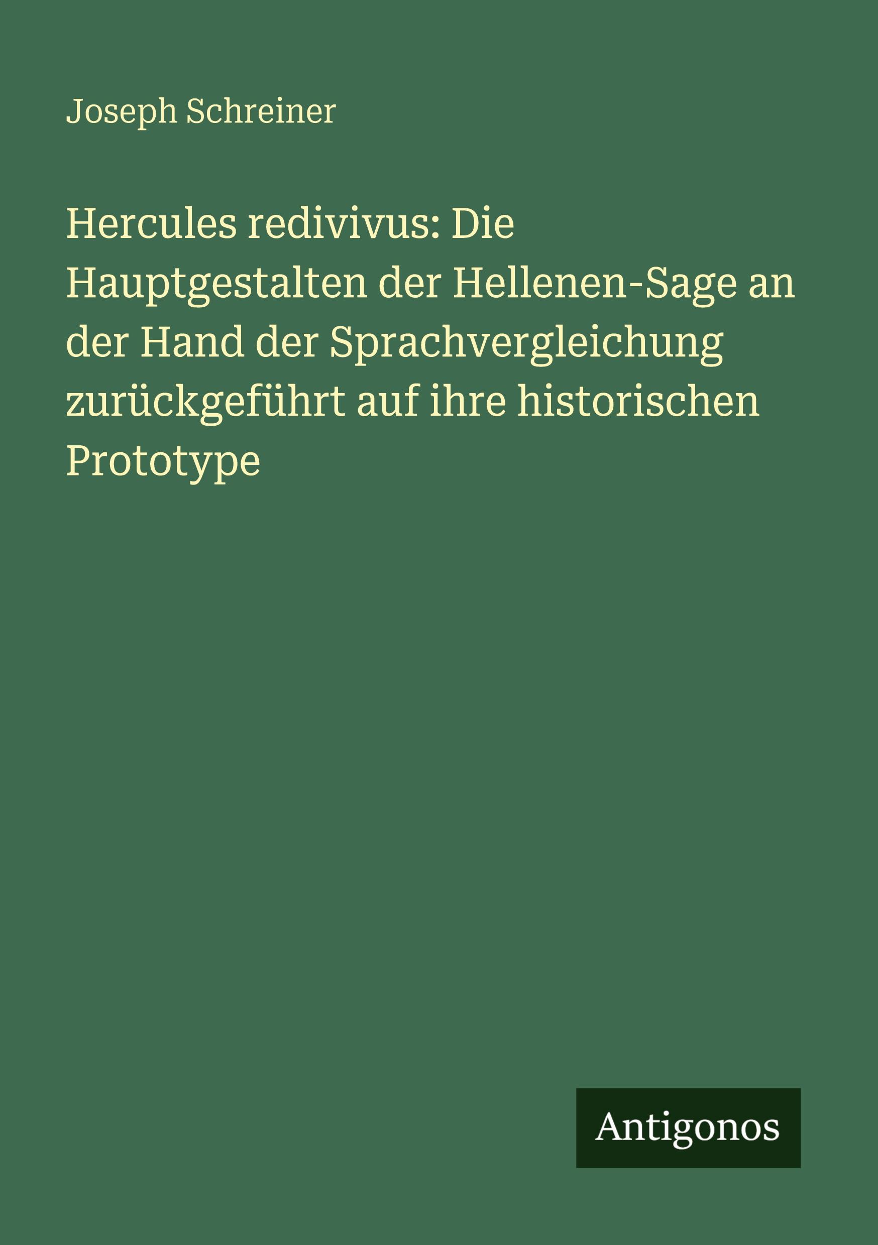Vorderes Coverbild Hercules redivivus: Die Hauptgestalten der Hellenen-Sage an der Hand der Sprachvergleichung zurückgeführt auf ihre historischen Prototype