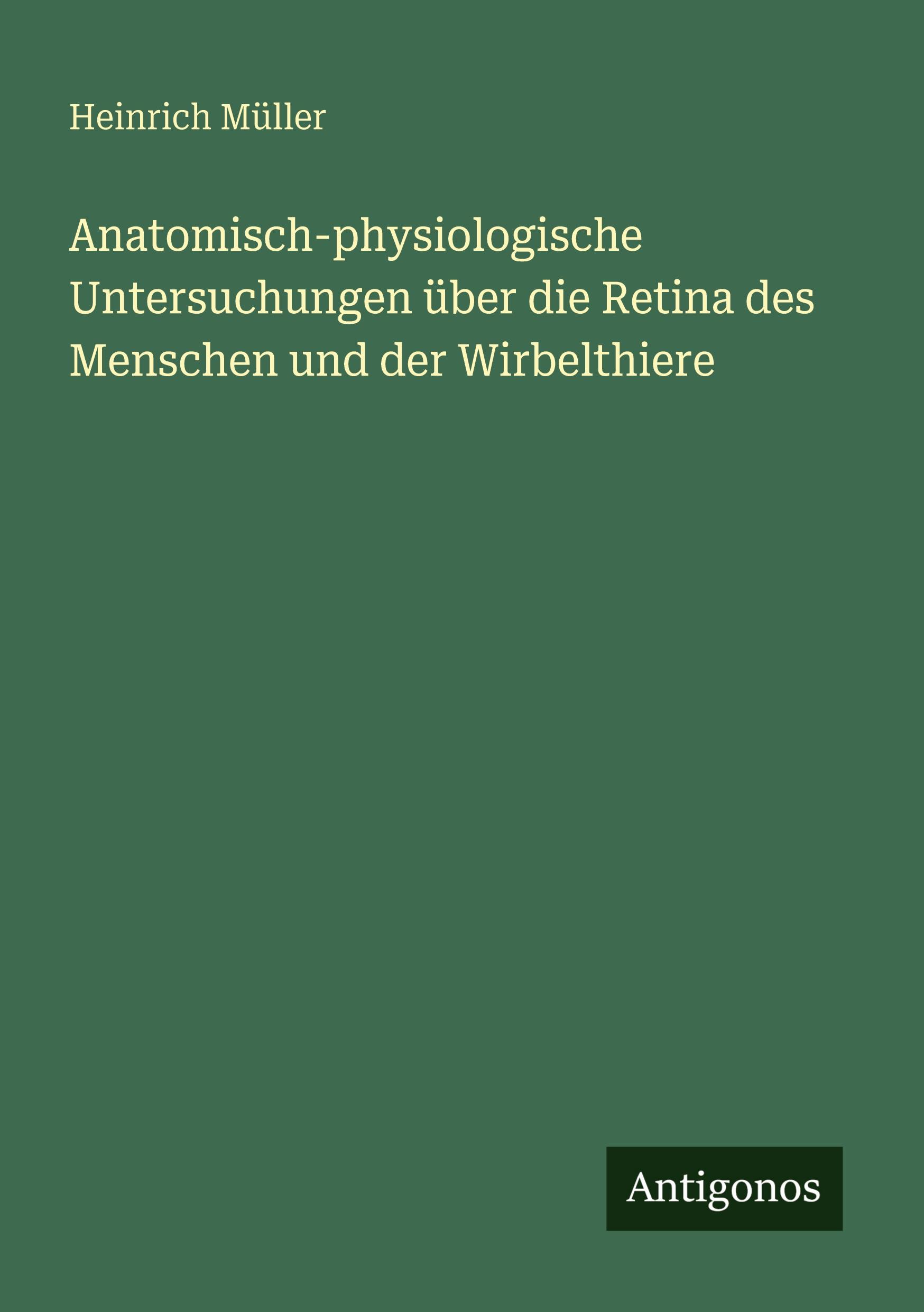 Vorderes Coverbild Anatomisch-physiologische Untersuchungen über die Retina des Menschen und der Wirbelthiere