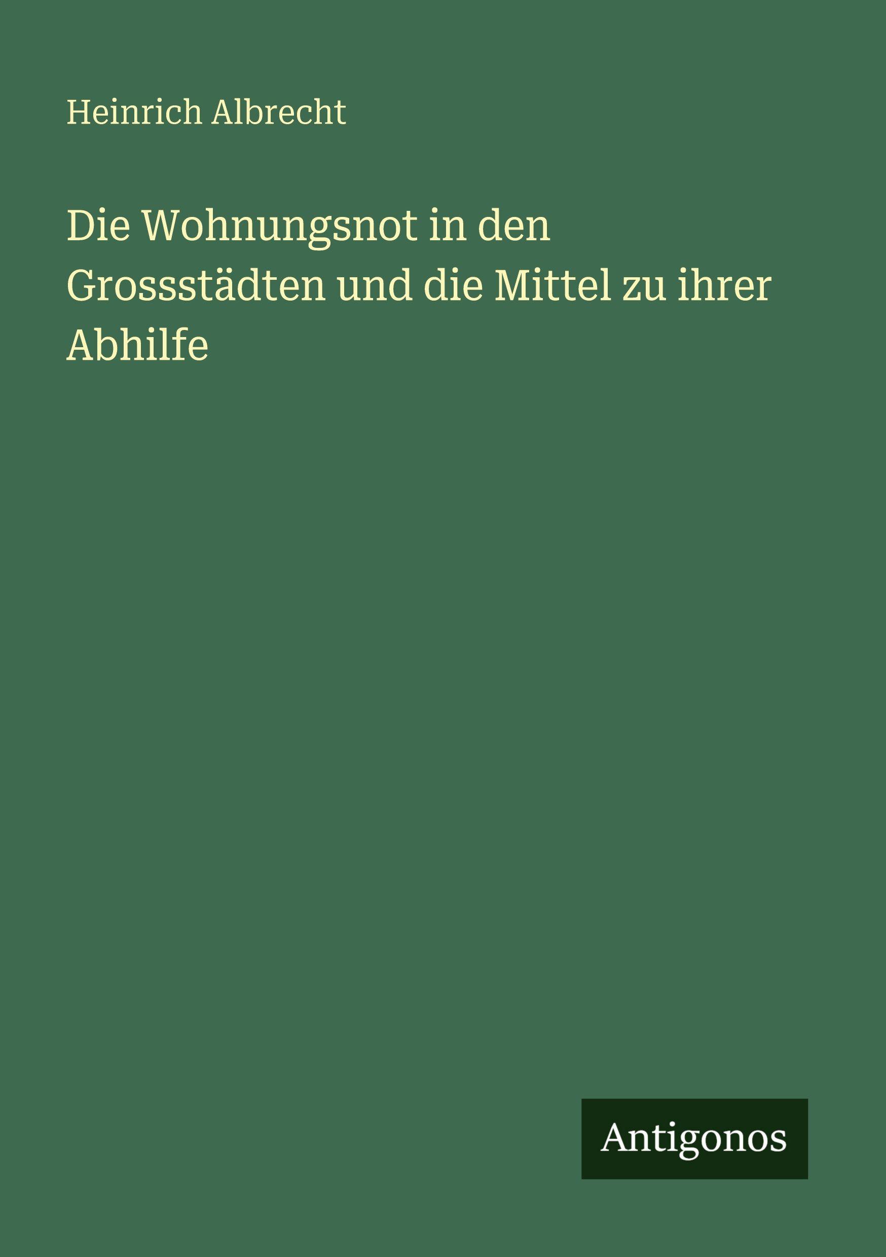 Vorderes Coverbild Die Wohnungsnot in den Grossstädten und die Mittel zu ihrer Abhilfe