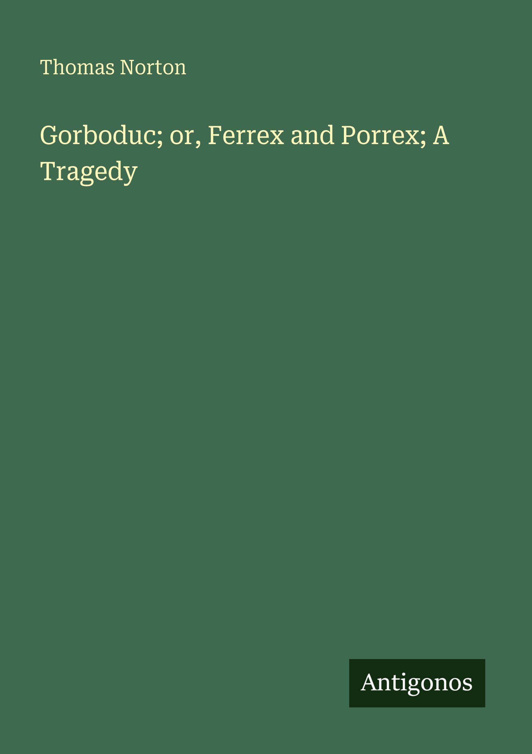 Vorderes Coverbild Gorboduc; or, Ferrex and Porrex; A Tragedy