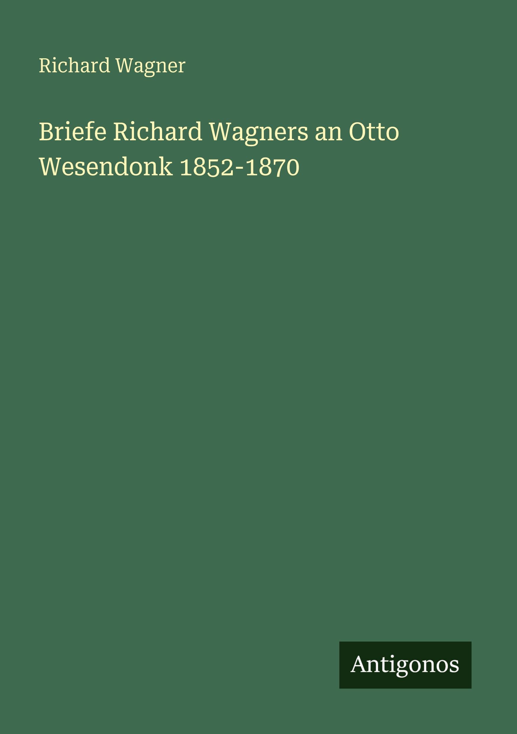 Vorderes Coverbild Briefe Richard Wagners an Otto Wesendonk 1852-1870
