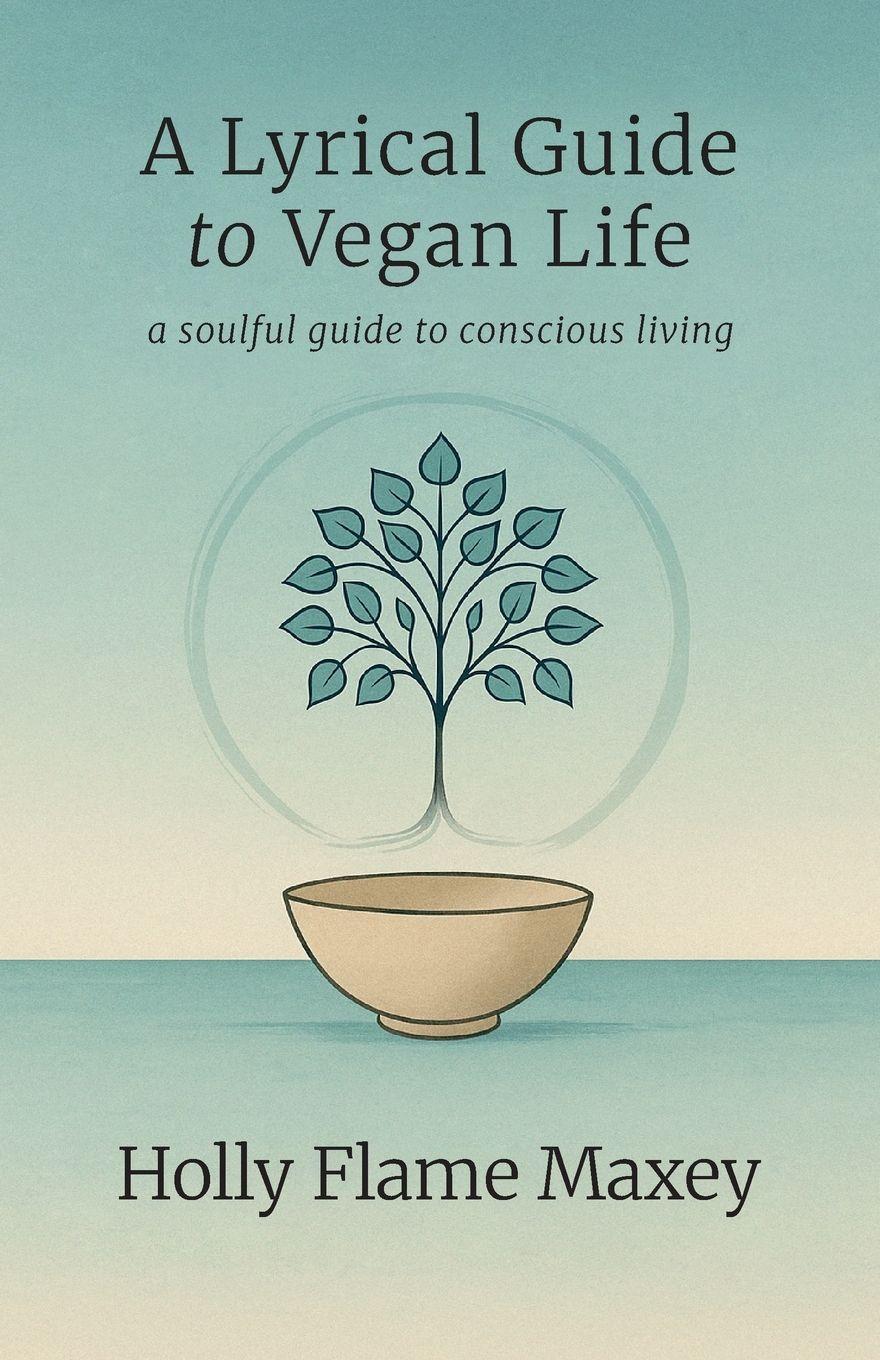 Vorderes Coverbild A Lyrical Guide to Vegan Life, A Quiet Revolution and a Soft Return to What Was Always Sacred