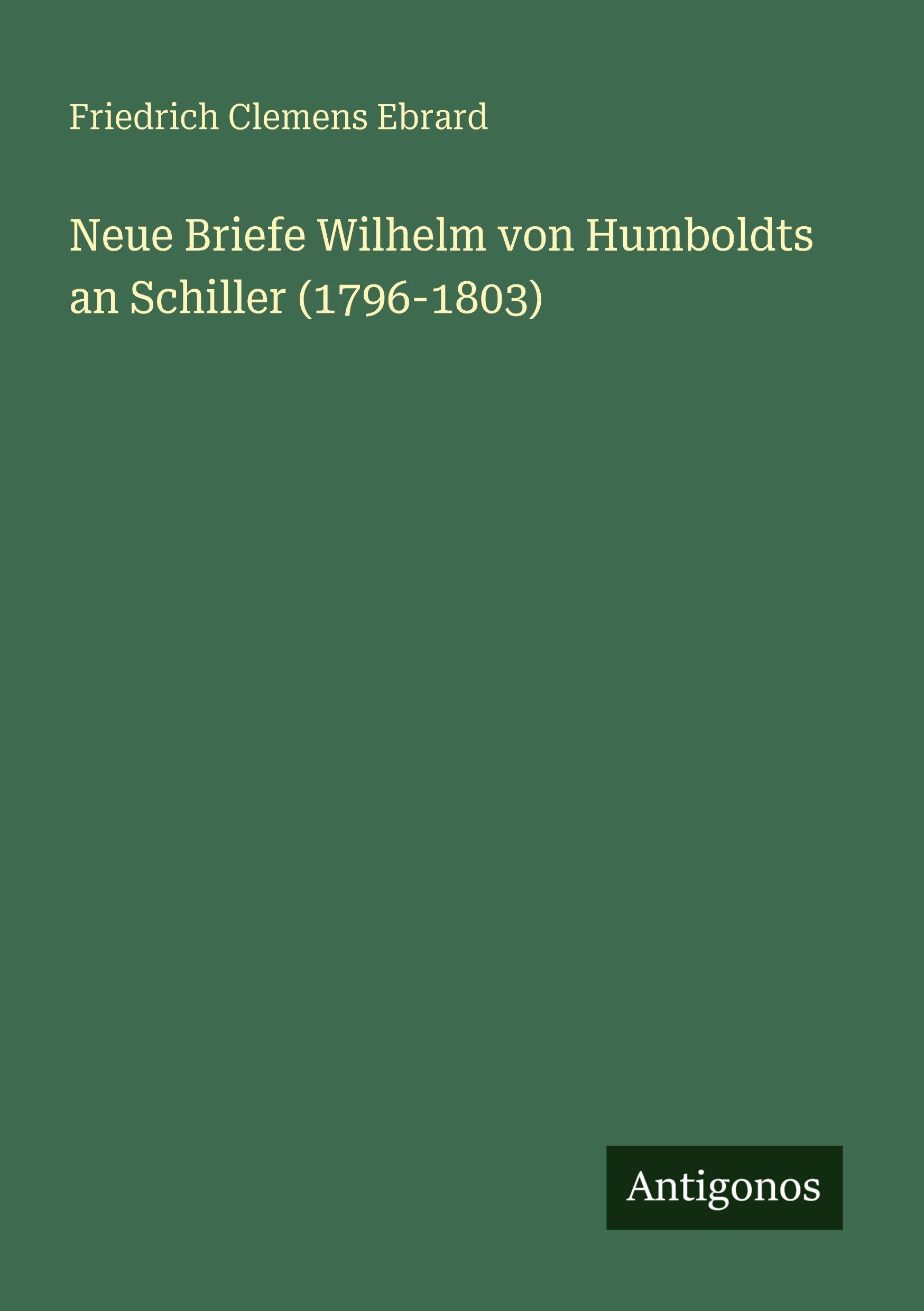 Vorderes Coverbild Neue Briefe Wilhelm von Humboldts an Schiller (1796-1803)
