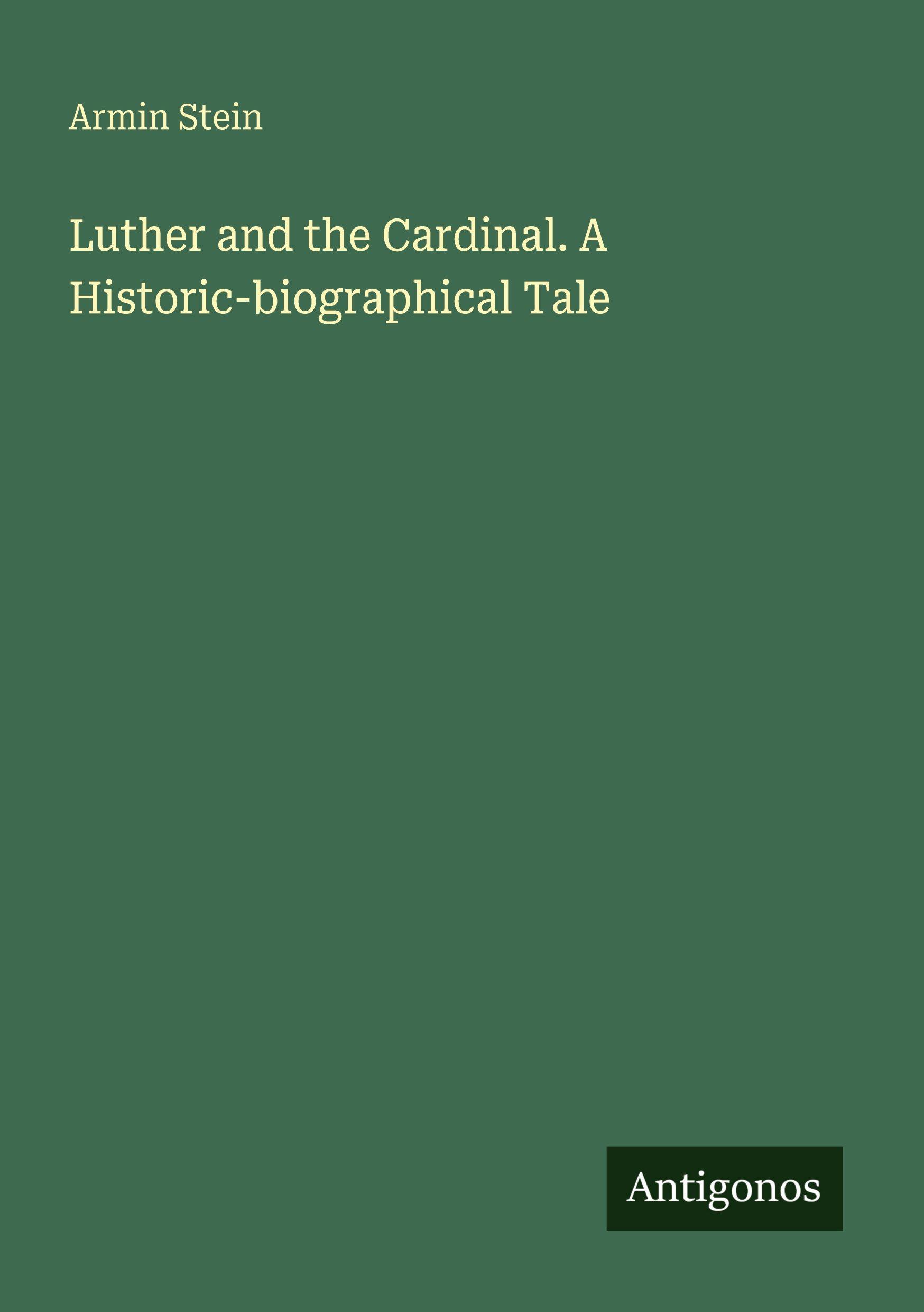 Vorderes Coverbild Luther and the Cardinal. A Historic-biographical Tale