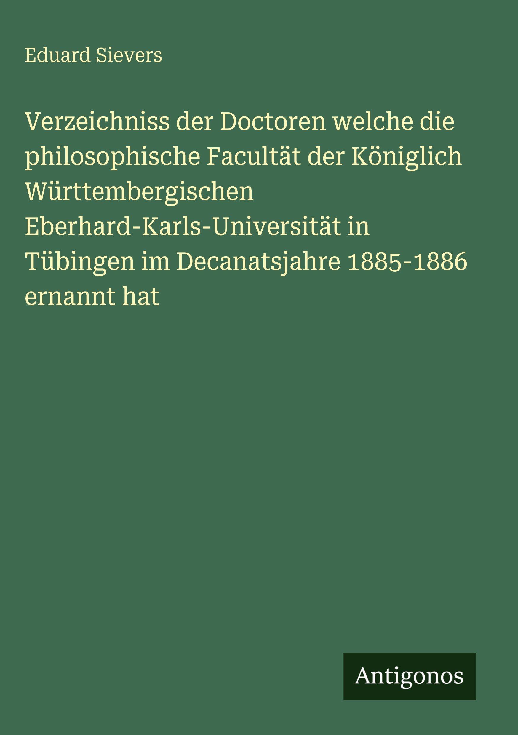 Vorderes Coverbild Verzeichniss der Doctoren welche die philosophische Facultät der Königlich Württembergischen Eberhard-Karls-Universität in Tübingen im Decanatsjahre 1885-1886 ernannt hat