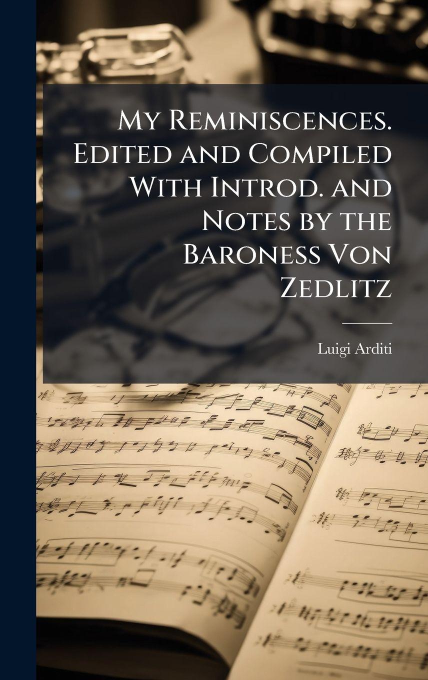 Vorderes Coverbild My Reminiscences. Edited and Compiled With Introd. and Notes by the Baroness Von Zedlitz