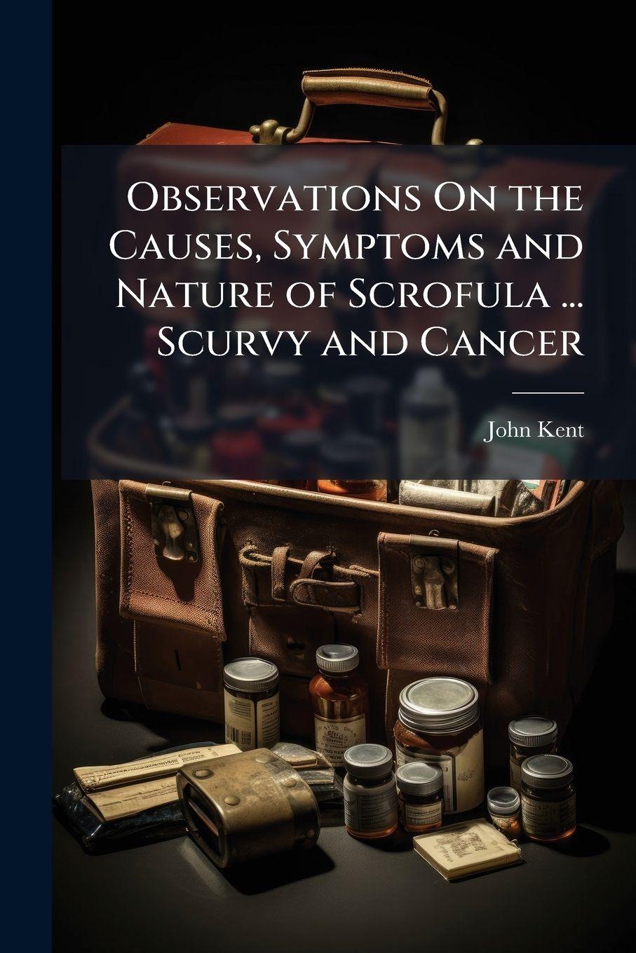Vorderes Coverbild Observations On the Causes, Symptoms and Nature of Scrofula ... Scurvy and Cancer