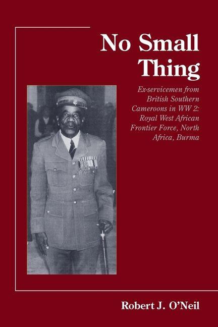 Vorderes Coverbild No Small Thing Ex-servicemen from British Southern Cameroons in WW 2