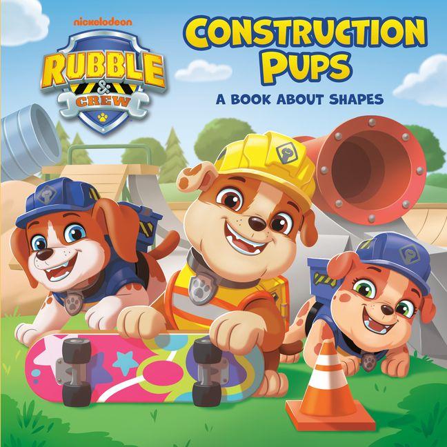 Vorderes Coverbild Construction Pups: A Book about Shapes (Paw Patrol: Rubble & Crew)