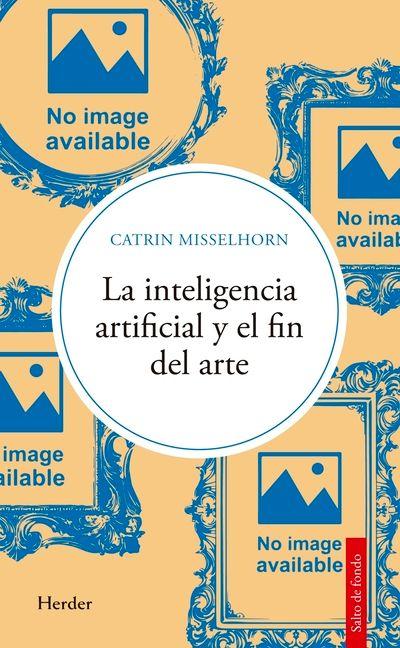 Vorderes Coverbild Inteligencia Artificial Y El Fin del Arte, La
