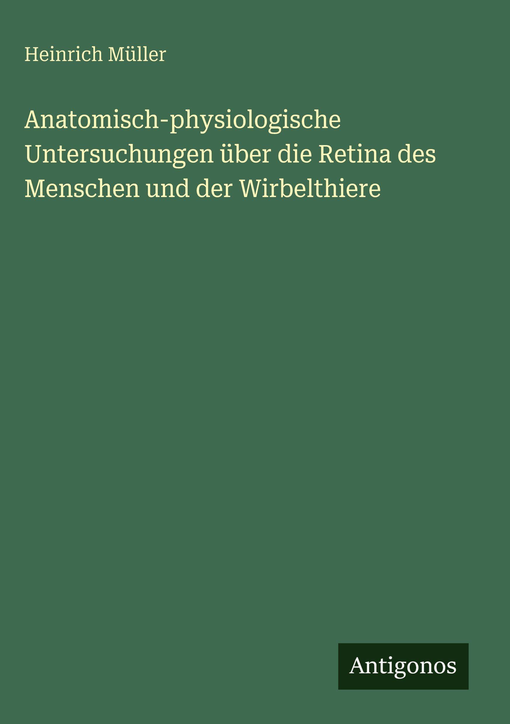 Vorderes Coverbild Anatomisch-physiologische Untersuchungen über die Retina des Menschen und der Wirbelthiere