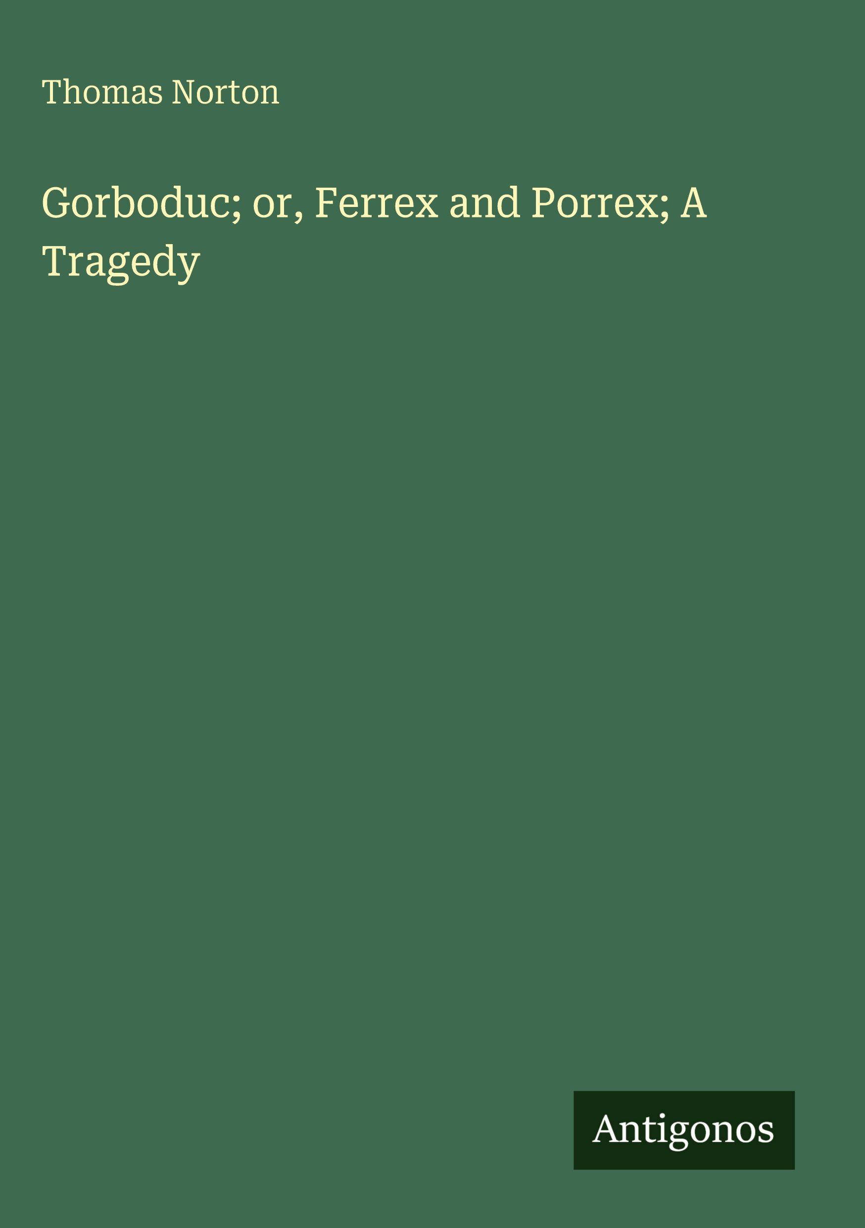 Vorderes Coverbild Gorboduc; or, Ferrex and Porrex; A Tragedy