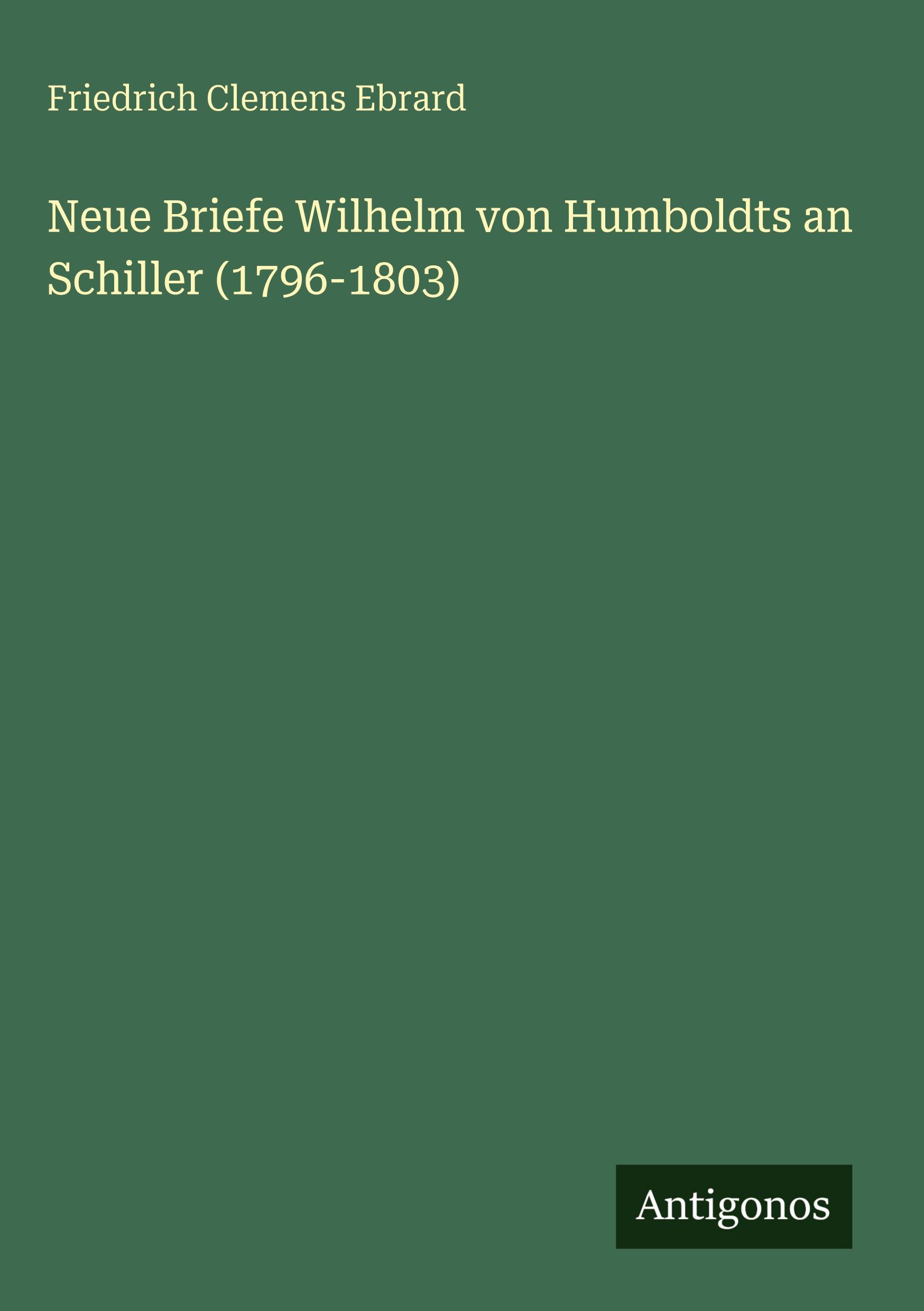Vorderes Coverbild Neue Briefe Wilhelm von Humboldts an Schiller (1796-1803)