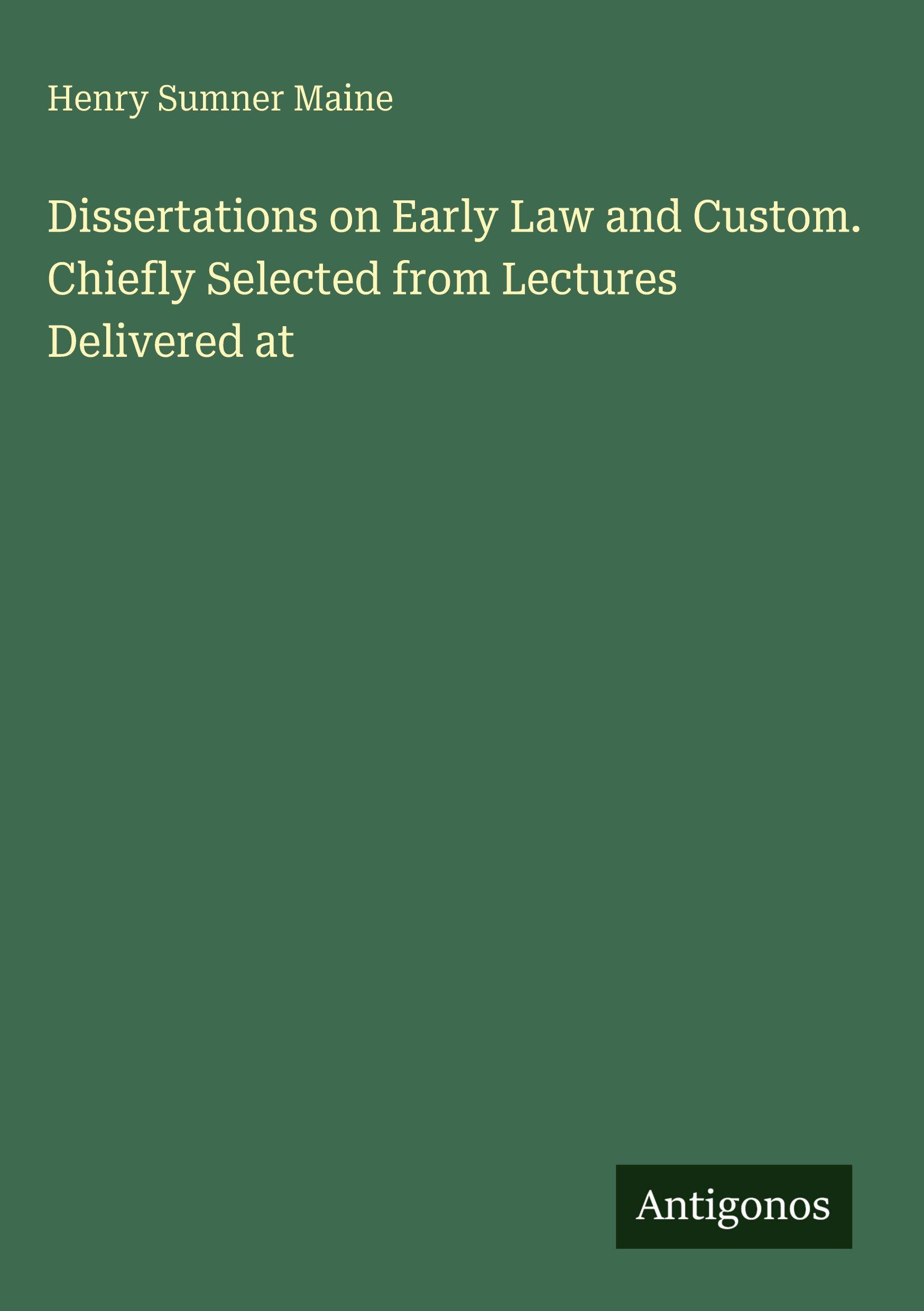 Vorderes Coverbild Dissertations on Early Law and Custom. Chiefly Selected from Lectures Delivered at