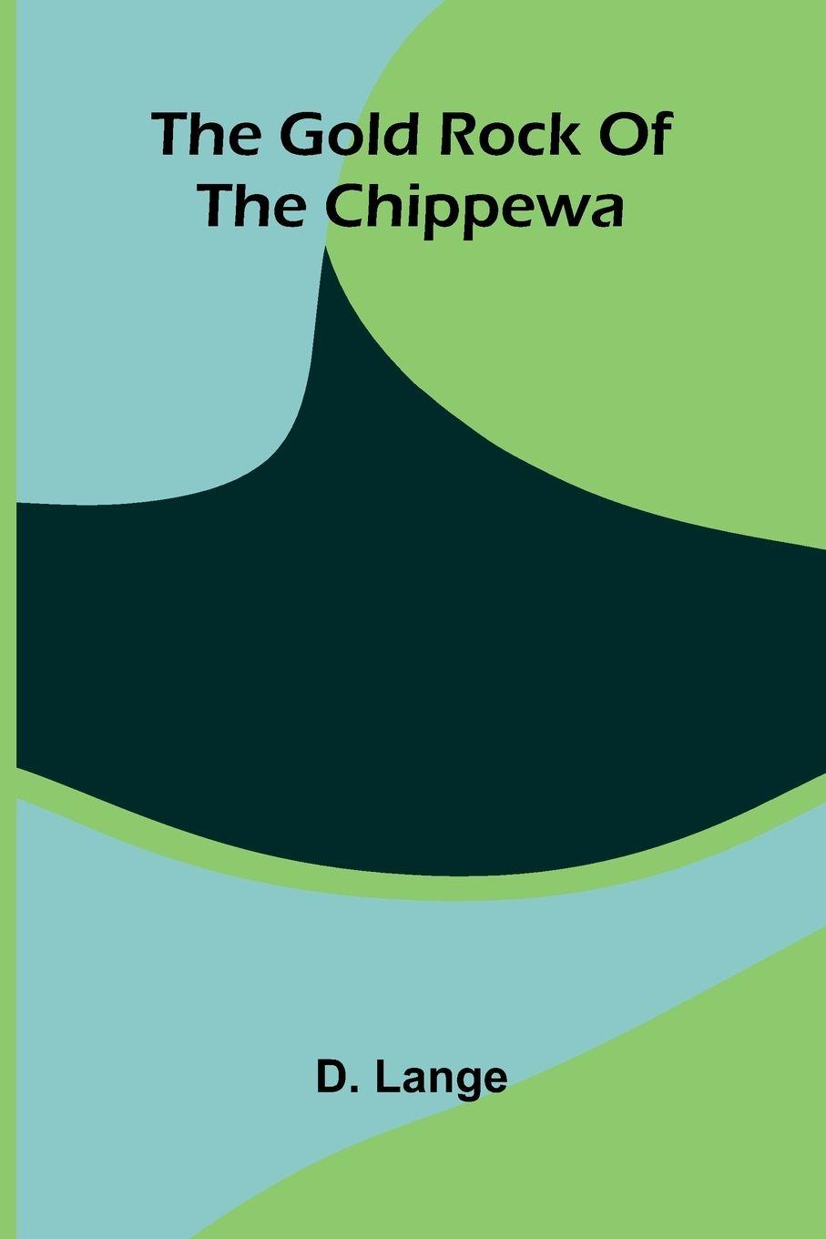 Vorderes Coverbild The Gold Rock Of The Chippewa