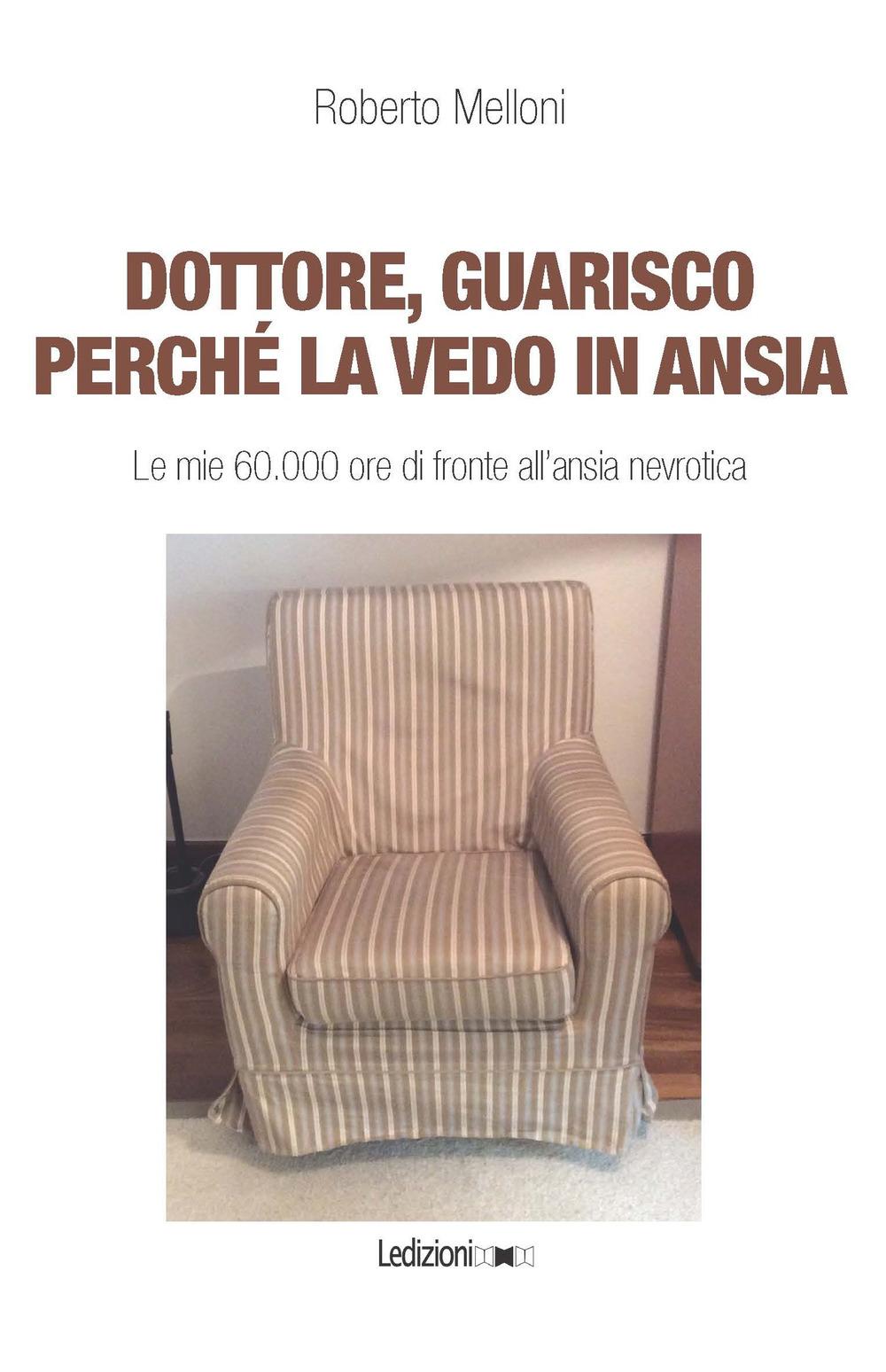 Vorderes Coverbild Dottore, guarisco perché la vedo in ansia. Le mie 60.000 ore di fronte all'ansia nevrotica