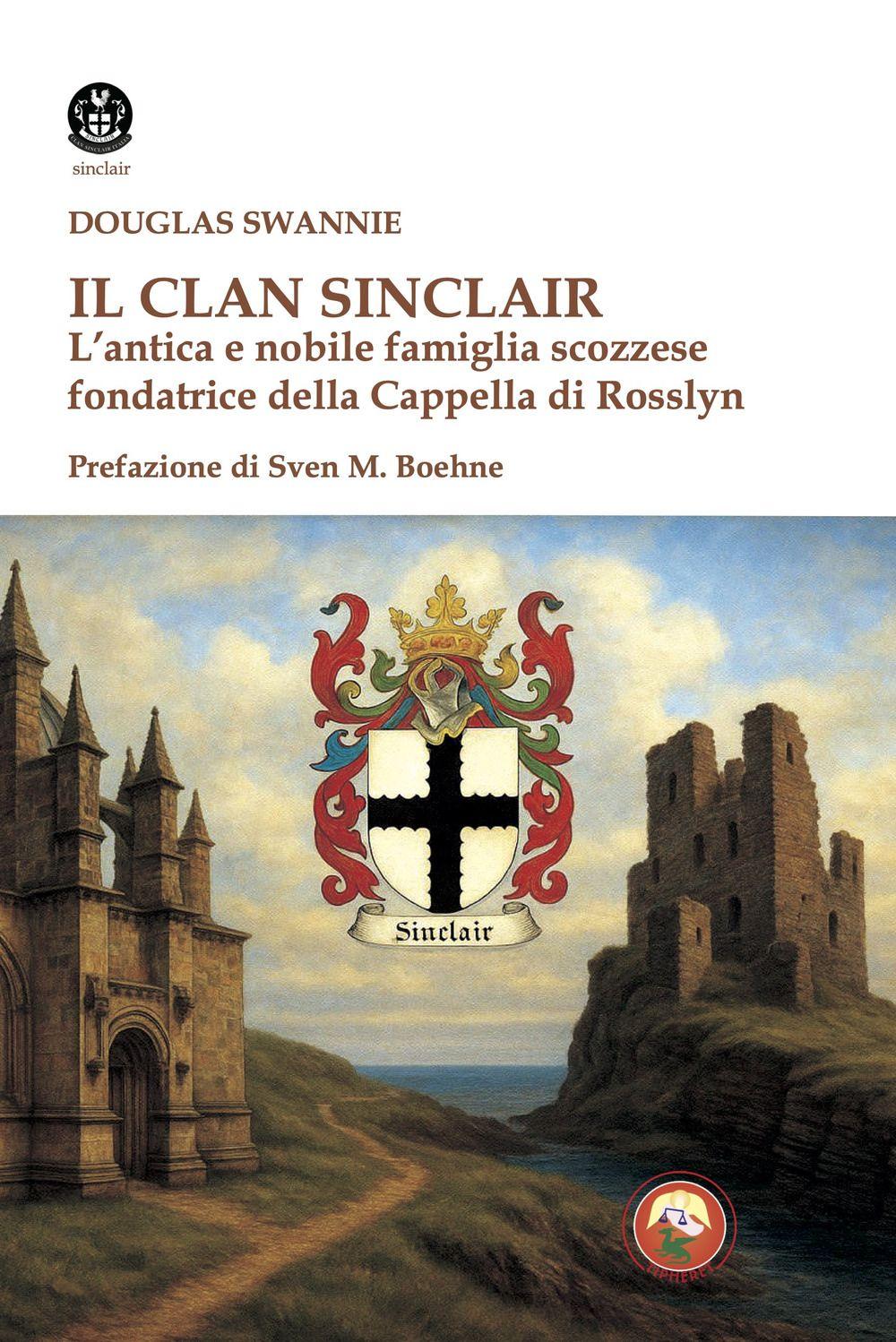 Vorderes Coverbild Il clan Sinclair. L'antica e nobile famiglia scozzese fondatrice della Cappella di Rosslyn