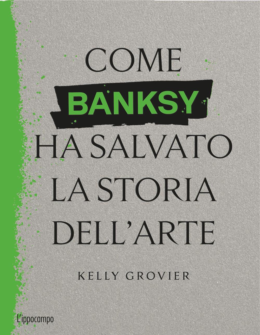 Vorderes Coverbild Come Banksy ha salvato la storia dell'arte
