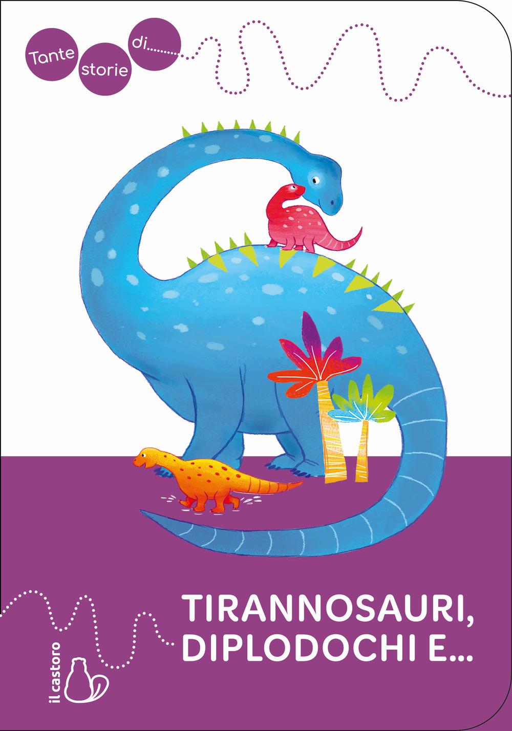 Vorderes Coverbild Tante storie di tirannosauri, diplodochi e...
