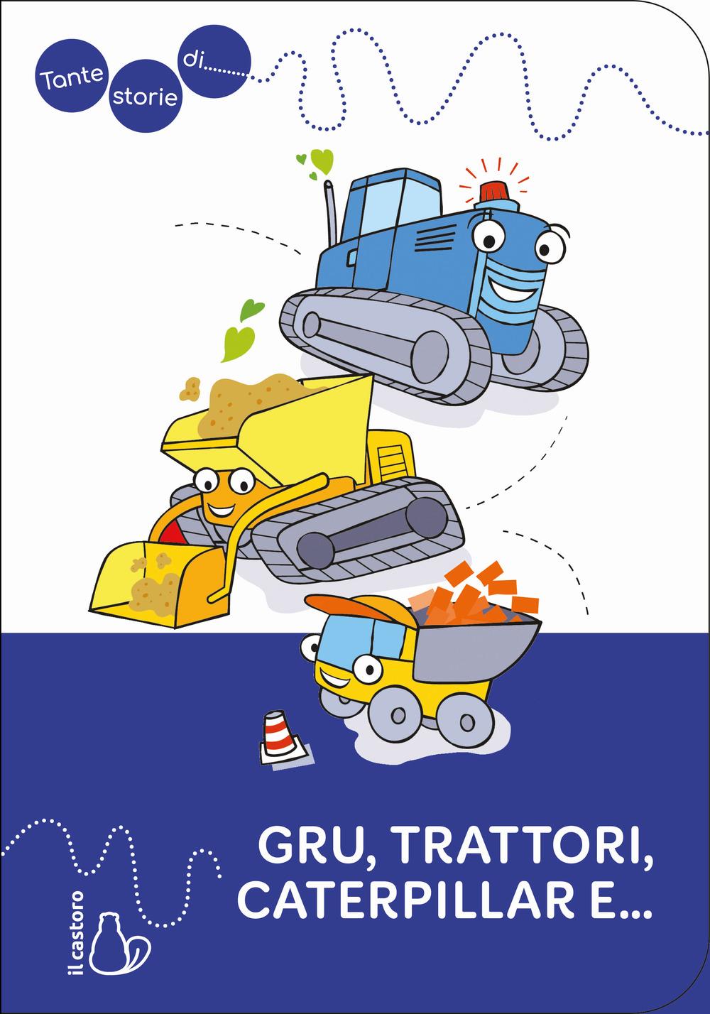 Vorderes Coverbild Tante storie di gru, trattori, caterpillar e...