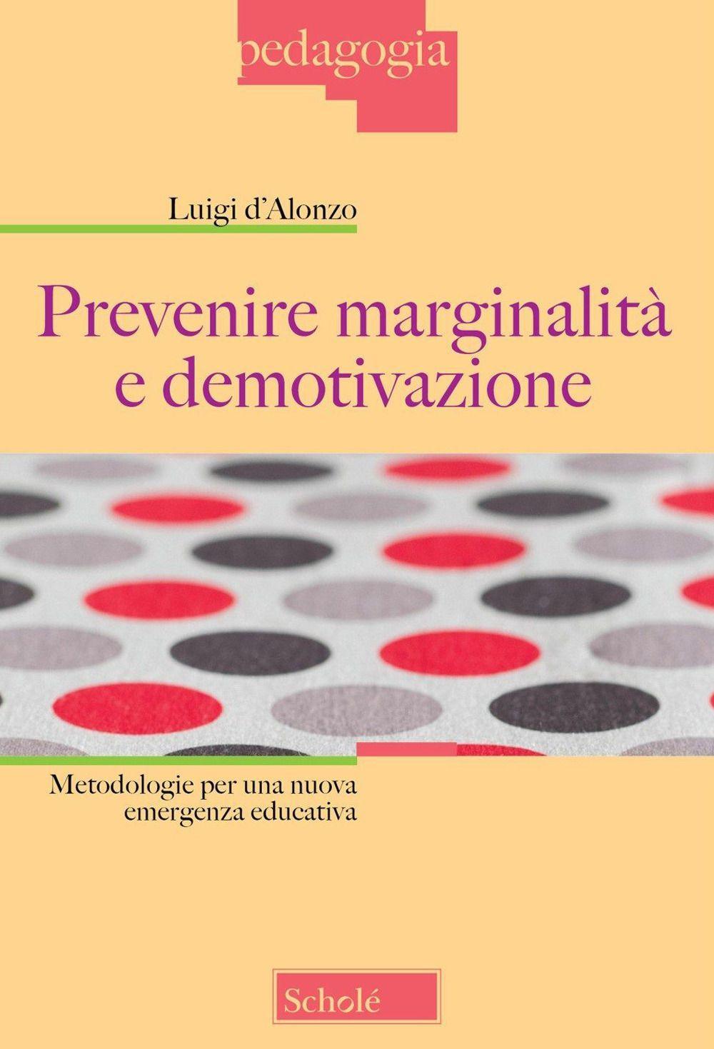 Vorderes Coverbild Prevenire marginalità e demotivazione. Metodologie per una nuova emergenza educativa