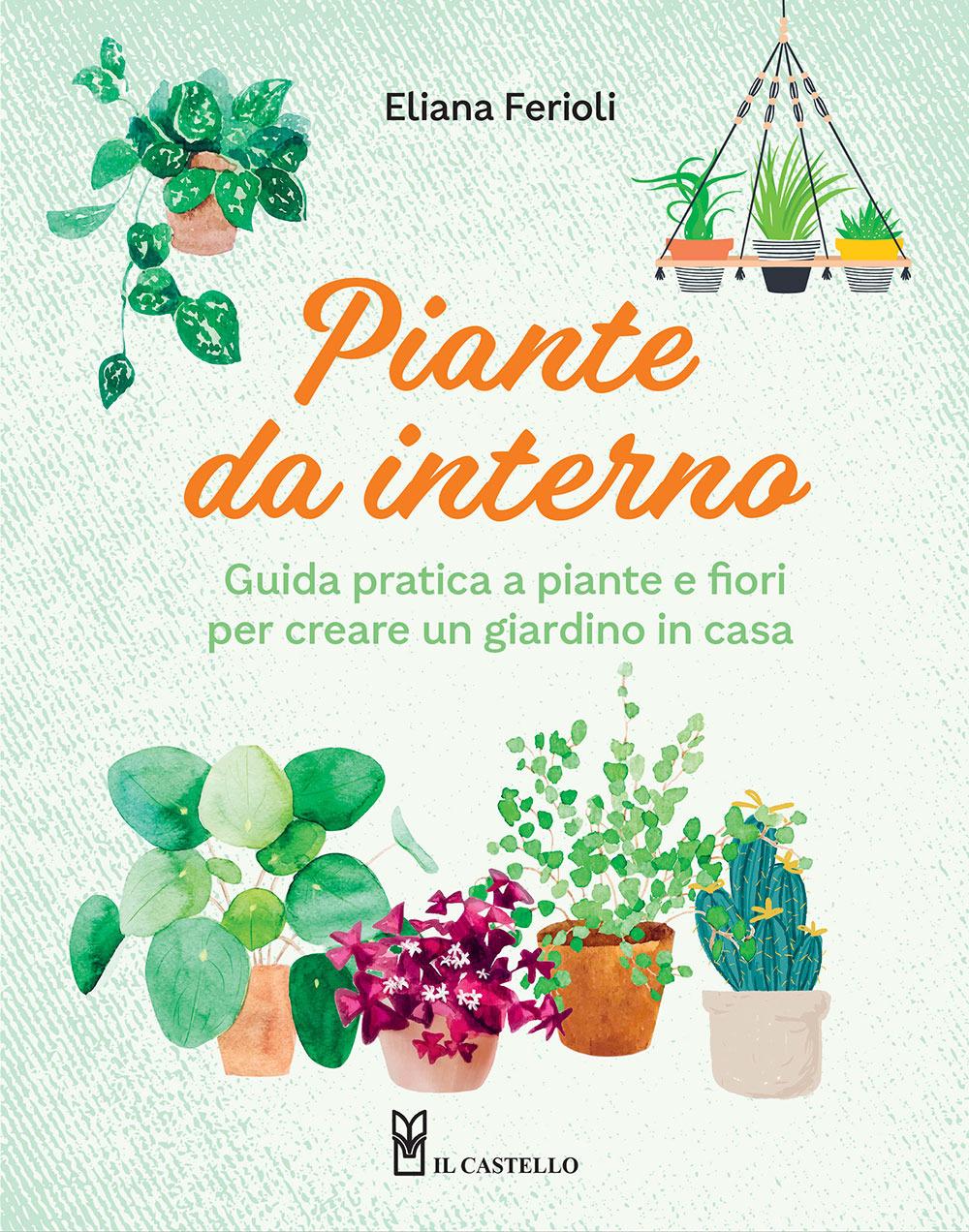 Vorderes Coverbild Piante da interno. Guida pratica a piante e fiori per creare un giardino in casa