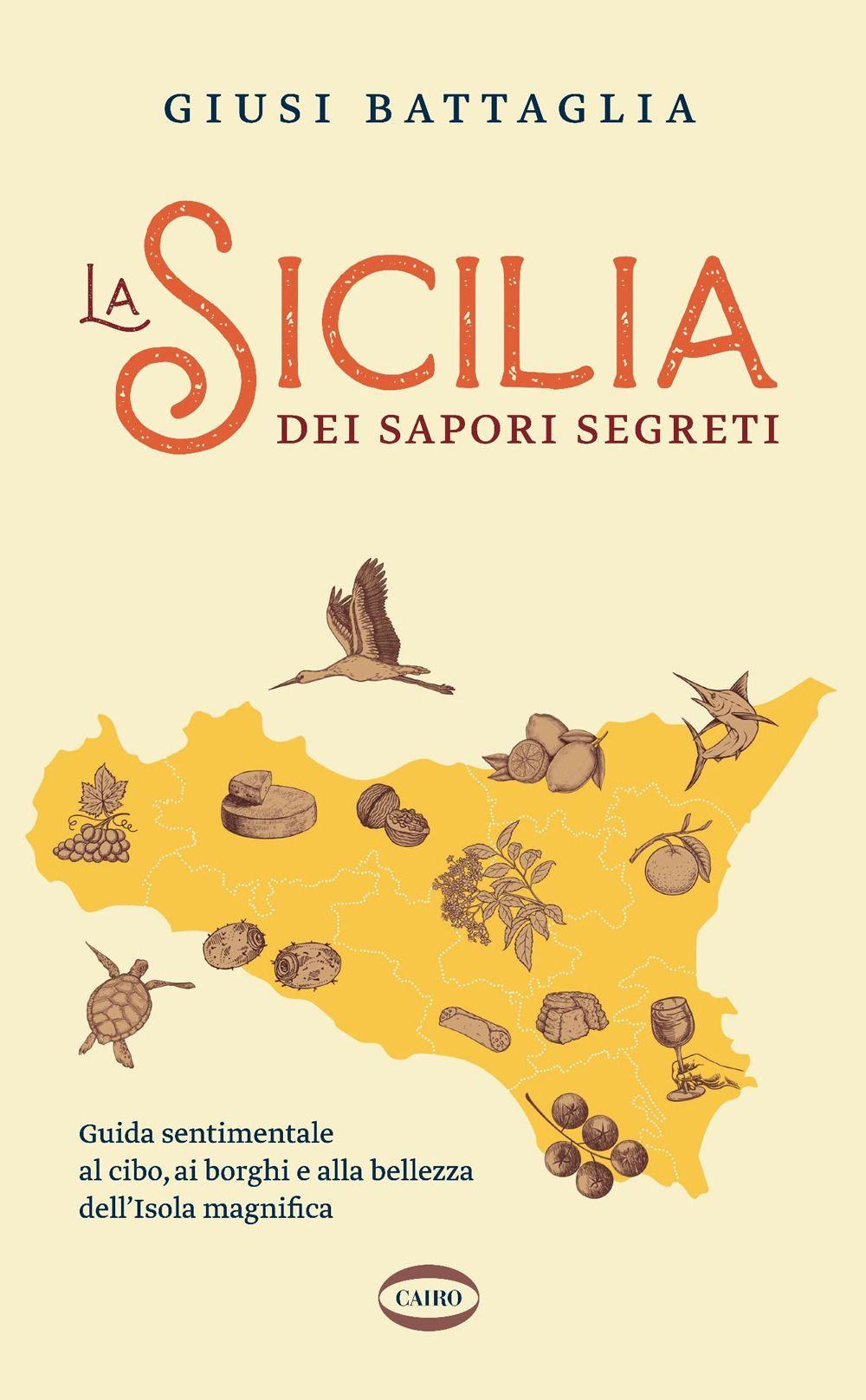 Vorderes Coverbild La Sicilia dei sapori segreti. Guida sentimentale al cibo, ai borghi e alla bellezza dell'Isola magnifica