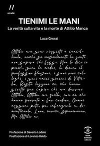 Vorderes Coverbild Tienimi le mani. La verità sulla vita e la morte di Attilio Manca