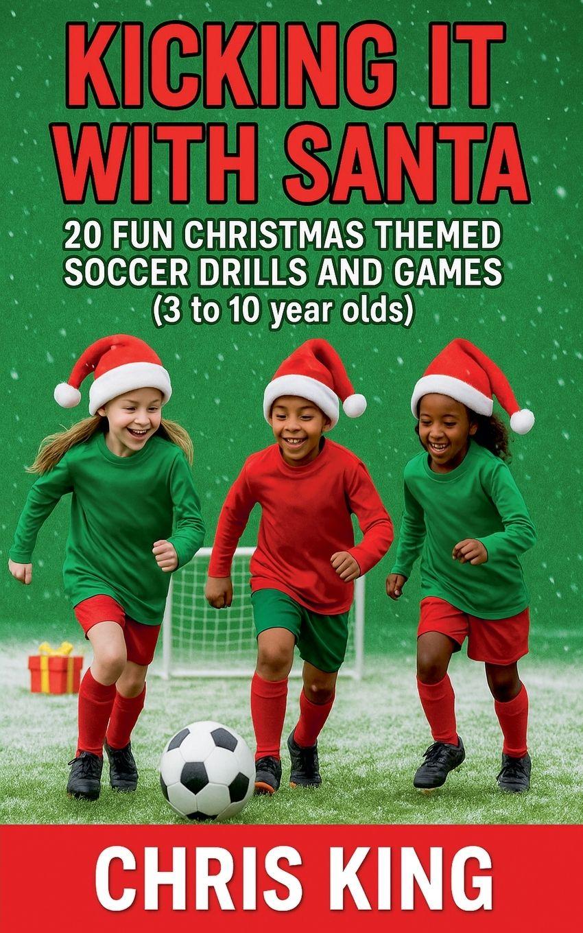 Vorderes Coverbild Kicking It With Santa - 20 Fun Christmas Themed Soccer Drills and Games (3 to 10 year olds)