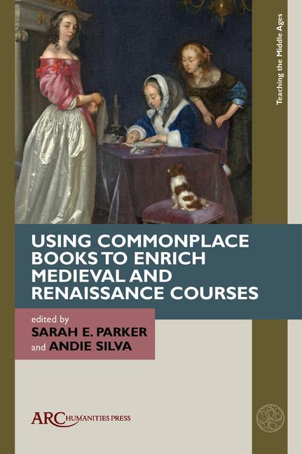 Vorderes Coverbild Using Commonplace Books to Enrich Medieval and Renaissance Courses
