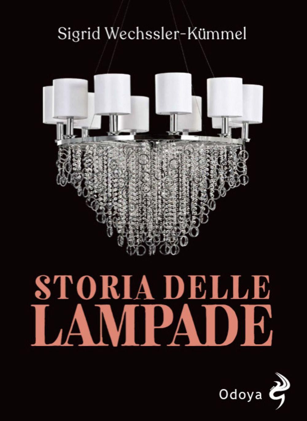 Vorderes Coverbild Storia delle lampade. Candelabri, lampadari e appliques dall'antichità al XX secolo