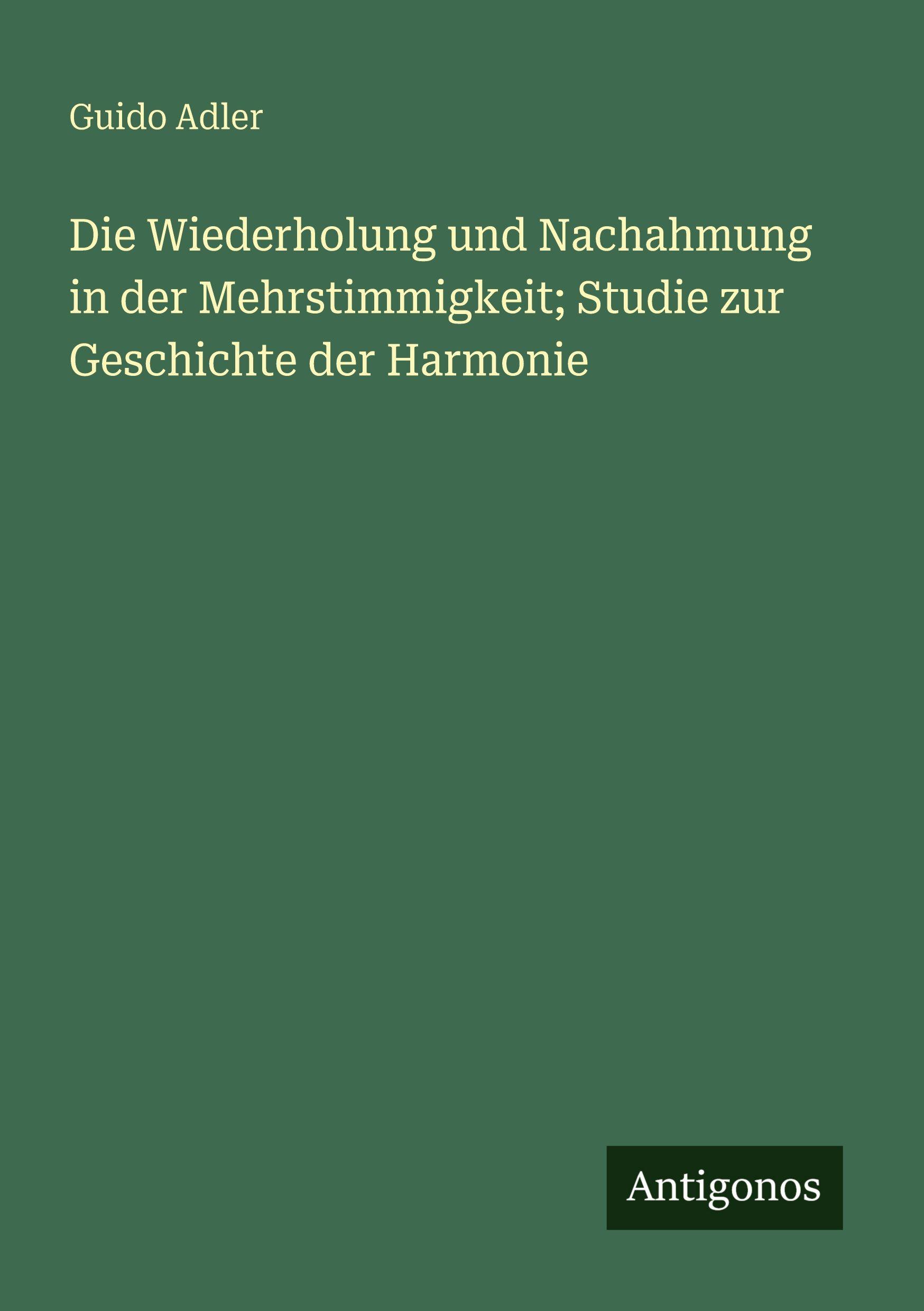 Vorderes Coverbild Die Wiederholung und Nachahmung in der Mehrstimmigkeit; Studie zur Geschichte der Harmonie