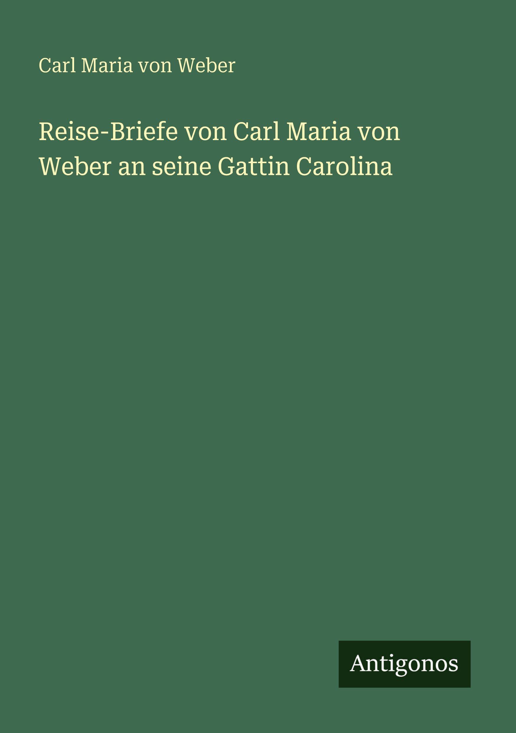 Vorderes Coverbild Reise-Briefe von Carl Maria von Weber an seine Gattin Carolina