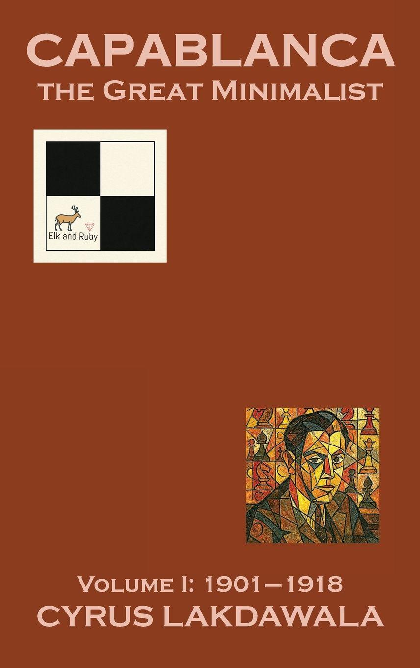 Vorderes Coverbild Capablanca the Great Minimalist - Volume I
