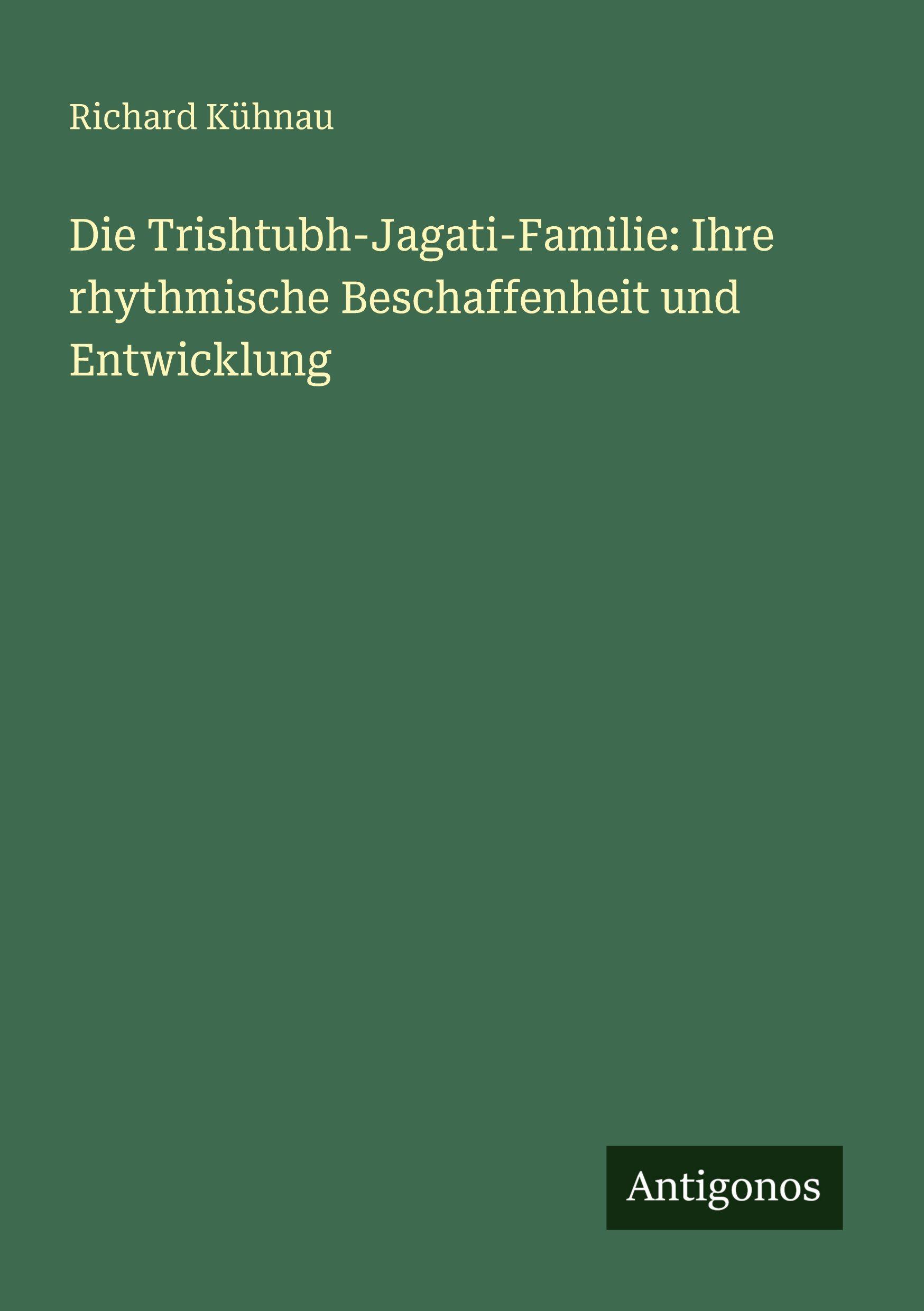 Vorderes Coverbild Die Trishtubh-Jagati-Familie: Ihre rhythmische Beschaffenheit und Entwicklung