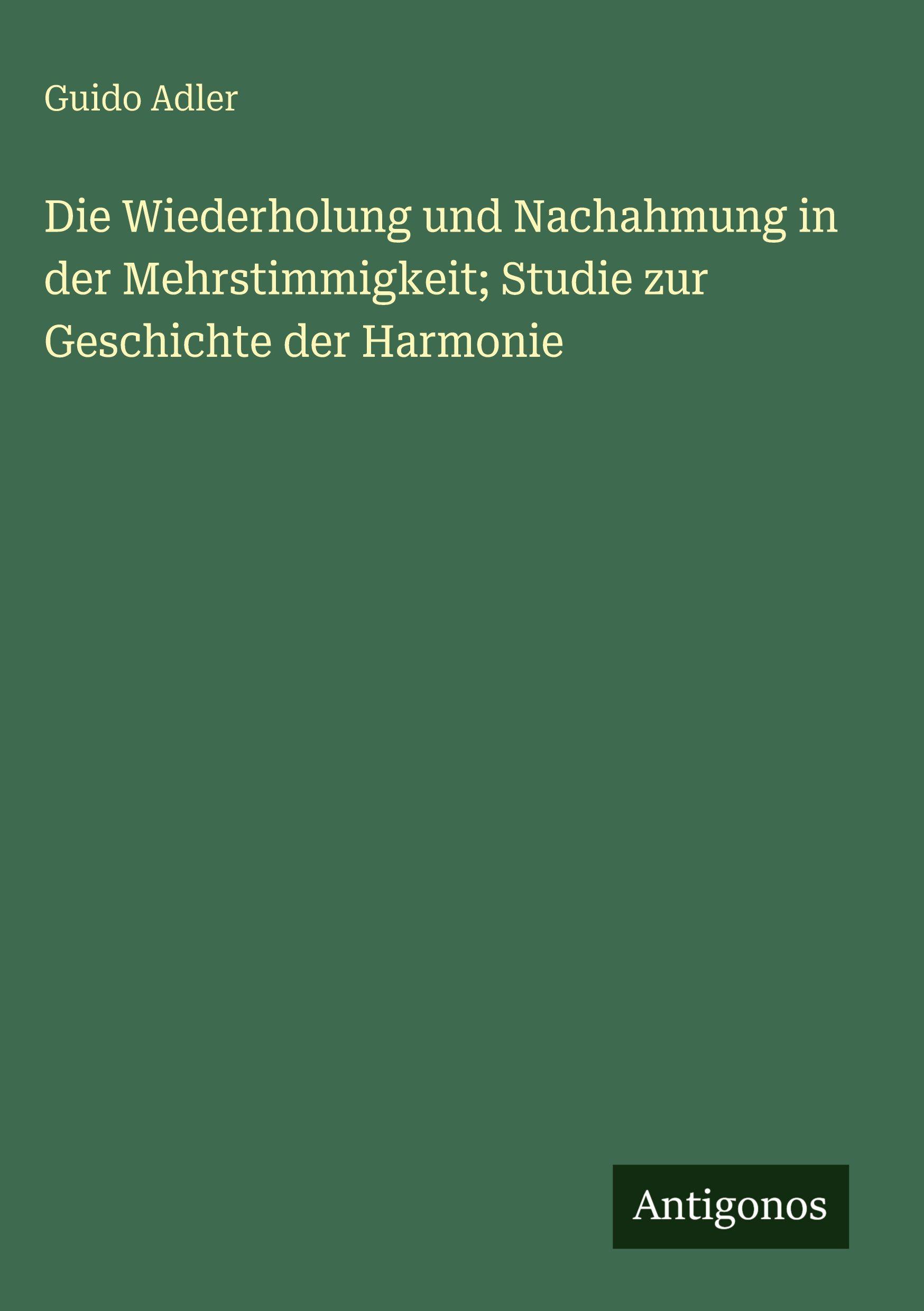 Vorderes Coverbild Die Wiederholung und Nachahmung in der Mehrstimmigkeit; Studie zur Geschichte der Harmonie