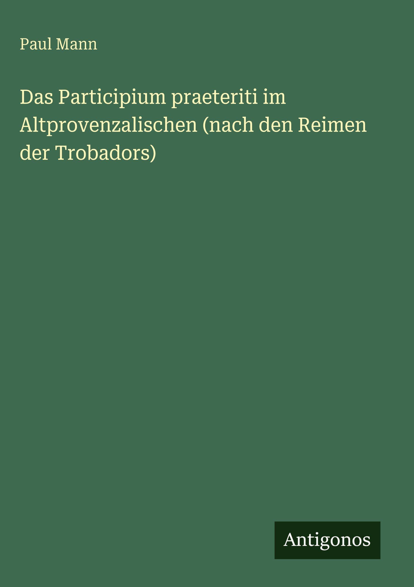 Vorderes Coverbild Das Participium praeteriti im Altprovenzalischen (nach den Reimen der Trobadors)