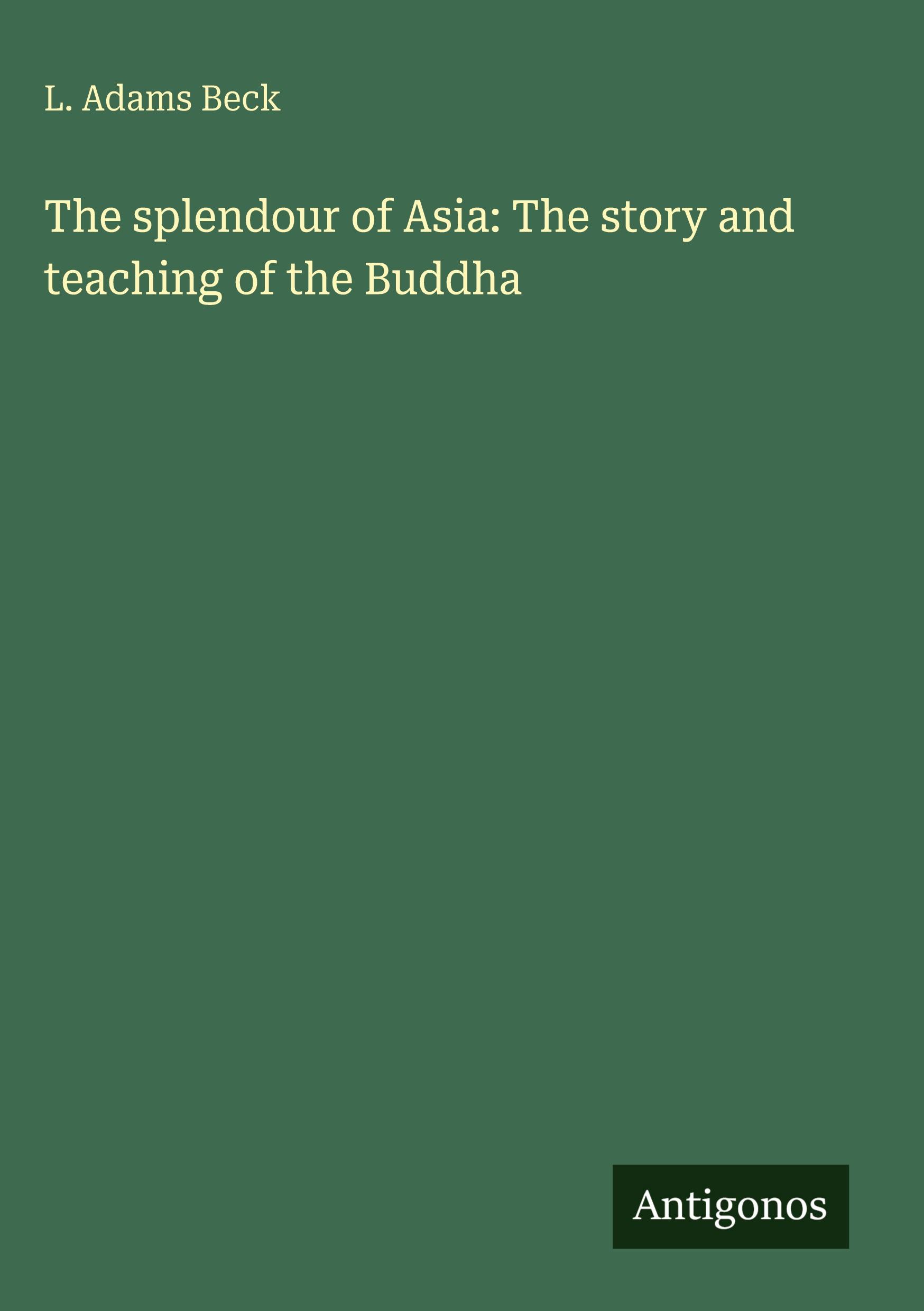Vorderes Coverbild The splendour of Asia: The story and teaching of the Buddha