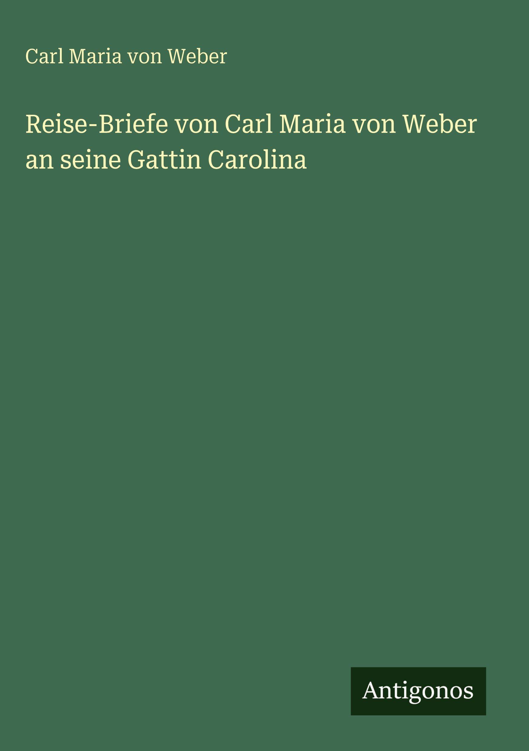 Vorderes Coverbild Reise-Briefe von Carl Maria von Weber an seine Gattin Carolina