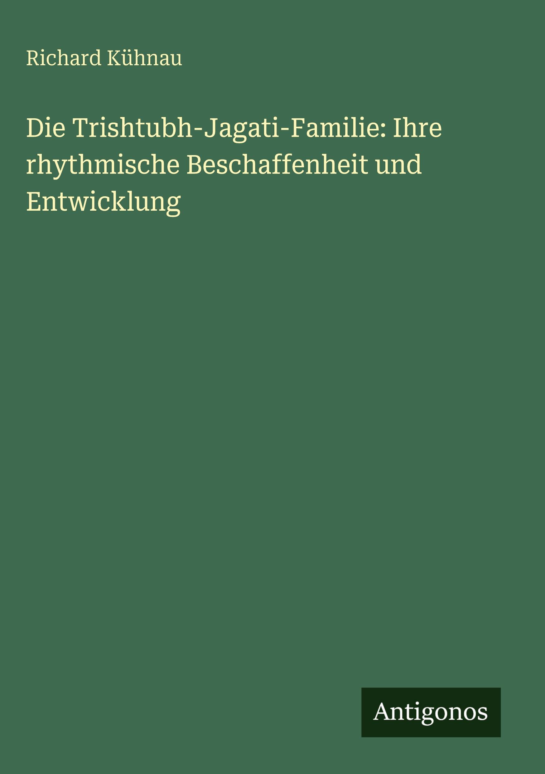 Vorderes Coverbild Die Trishtubh-Jagati-Familie: Ihre rhythmische Beschaffenheit und Entwicklung